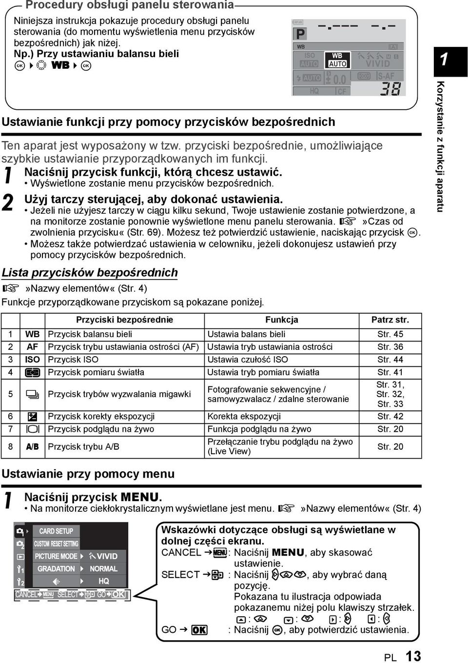 przyciski bezpośrednie, umożliwiające szybkie ustawianie przyporządkowanych im funkcji. Naciśnij przycisk funkcji, którą chcesz ustawić. 1 Wyświetlone zostanie menu przycisków bezpośrednich.