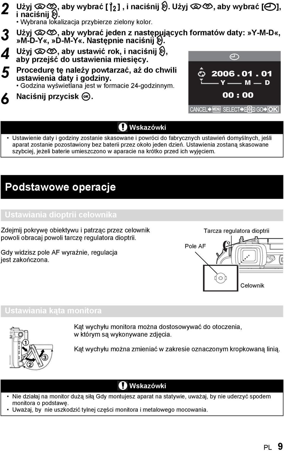 Procedurę tę należy powtarzać, aż do chwili ustawienia daty i godziny. Godzina wyświetlana jest w formacie 24-godzinnym. Naciśnij przycisk i.