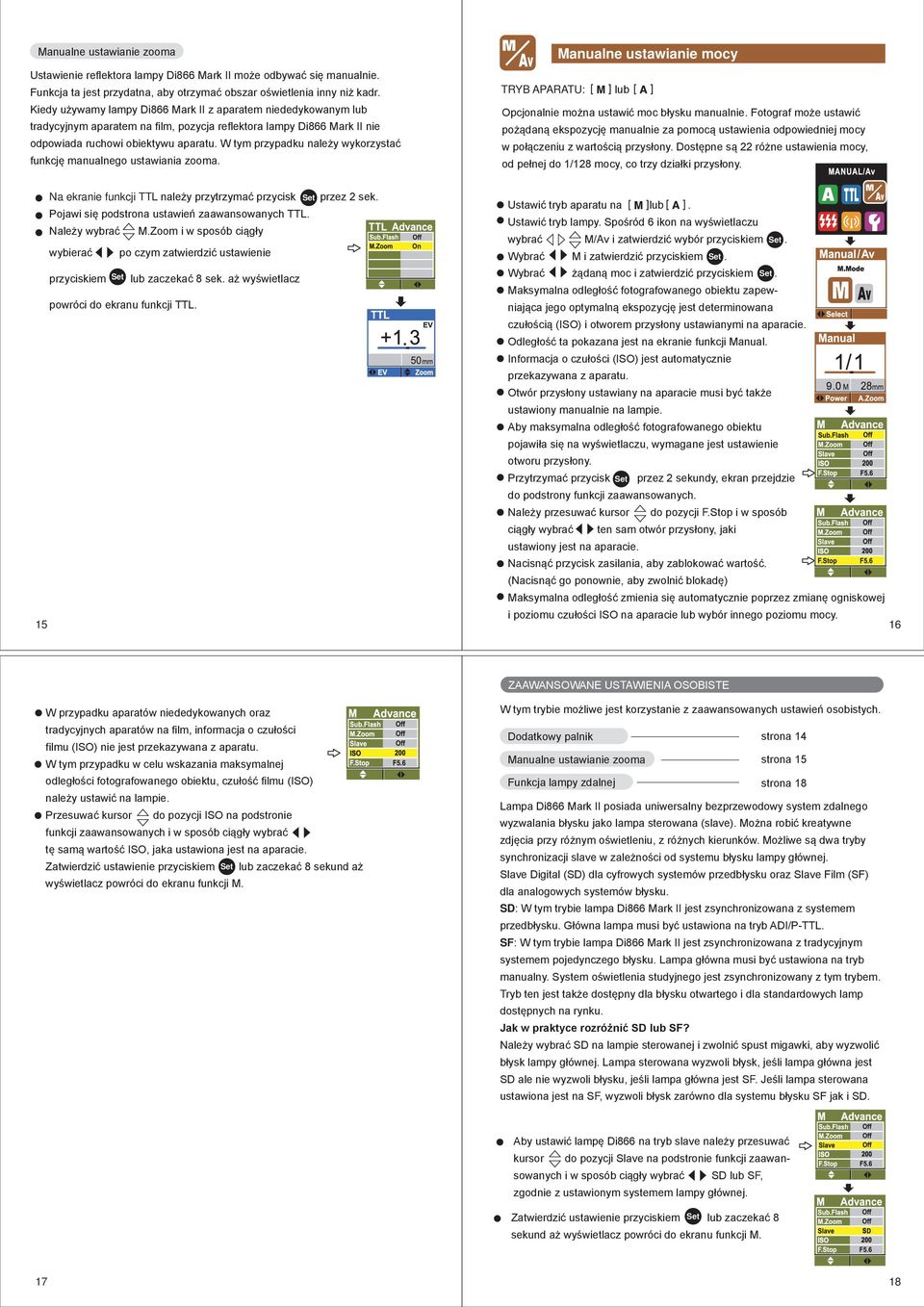 W tym przypadku należy wykorzystać funkcję manualnego ustawiania zooma. Manualne ustawianie mocy TRYB APARATU: lub Opcjonalnie można ustawić moc błysku manualnie.