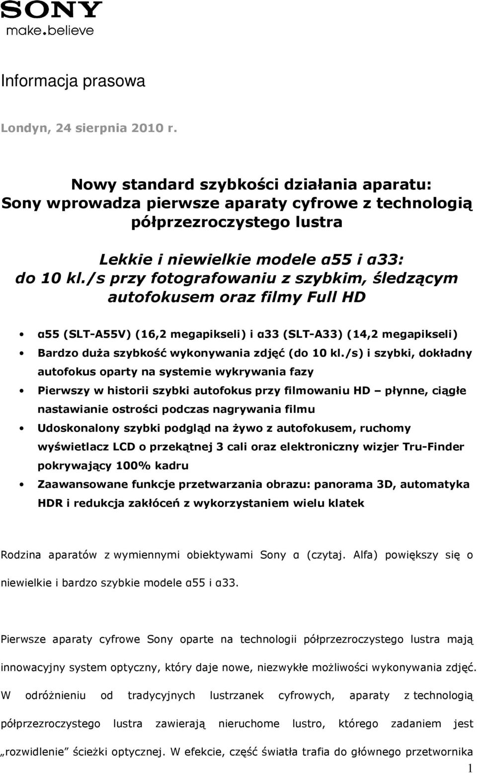 /s przy fotografowaniu z szybkim, śledzącym autofokusem oraz filmy Full HD α55 (SLT-A55V) (16,2 megapikseli) i α33 (SLT-A33) (14,2 megapikseli) Bardzo duŝa szybkość wykonywania zdjęć (do 10 kl.