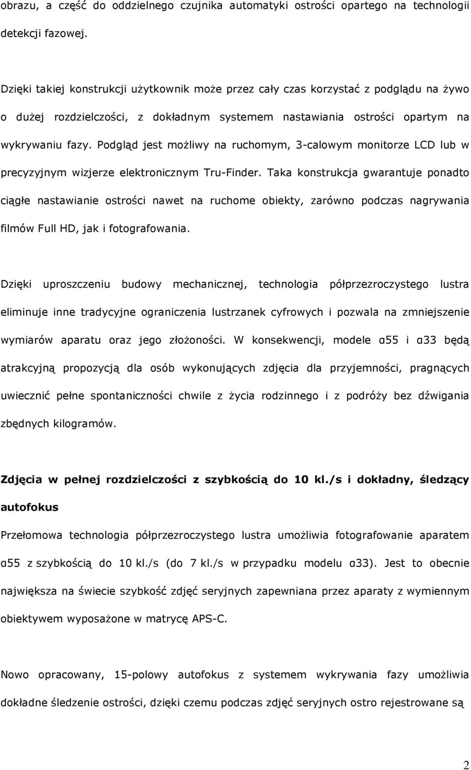 Podgląd jest moŝliwy na ruchomym, 3-calowym monitorze LCD lub w precyzyjnym wizjerze elektronicznym Tru-Finder.