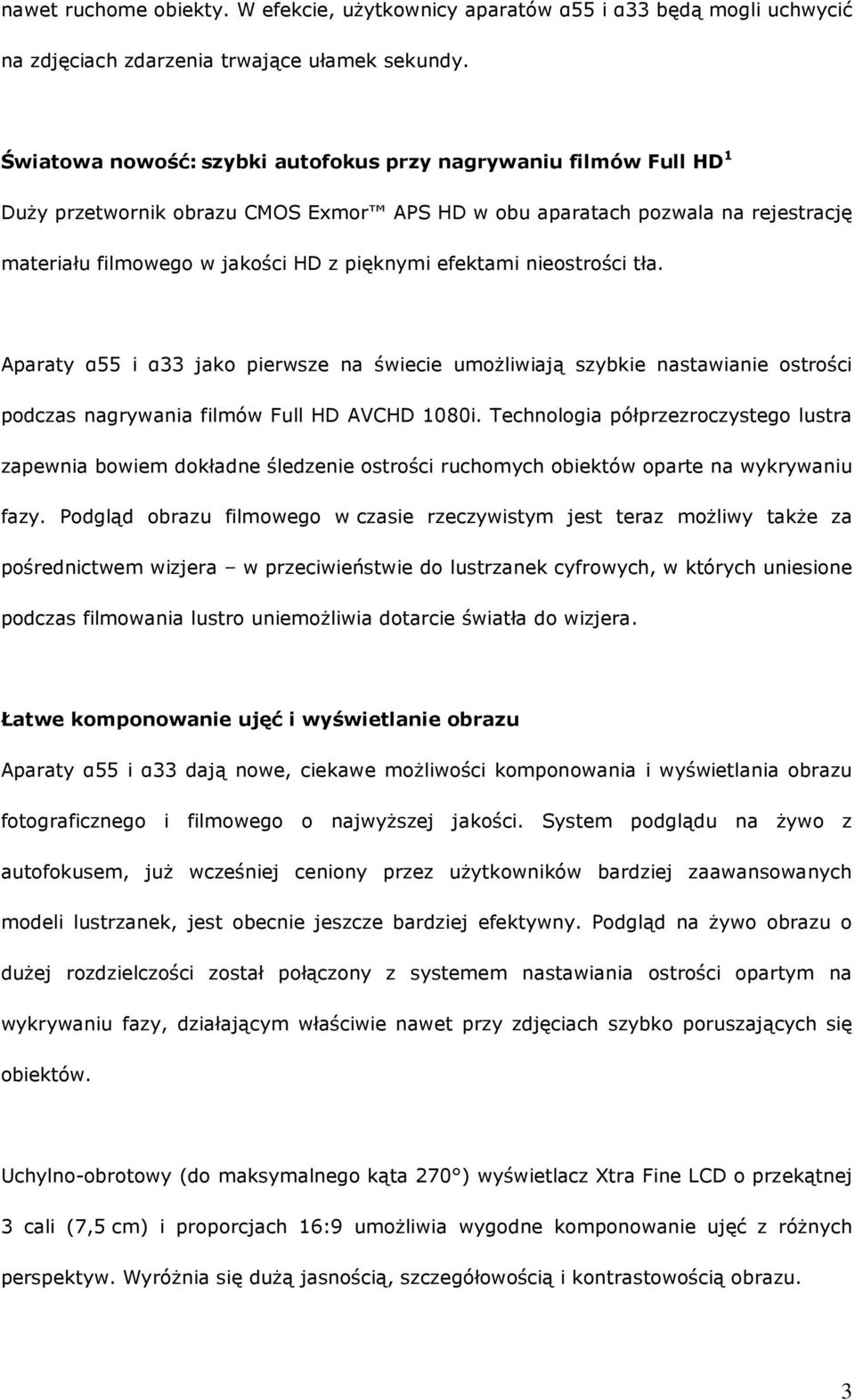 efektami nieostrości tła. Aparaty α55 i α33 jako pierwsze na świecie umoŝliwiają szybkie nastawianie ostrości podczas nagrywania filmów Full HD AVCHD 1080i.