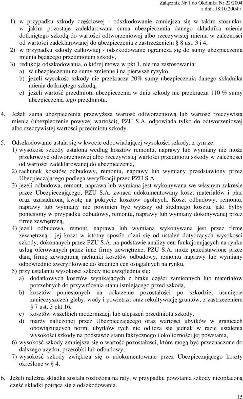 3 i 4, 2) w przypadku szkody całkowitej - odszkodowanie ogranicza się do sumy ubezpieczenia mienia będącego przedmiotem szkody, 3) redukcja odszkodowania, o której mowa w pkt.