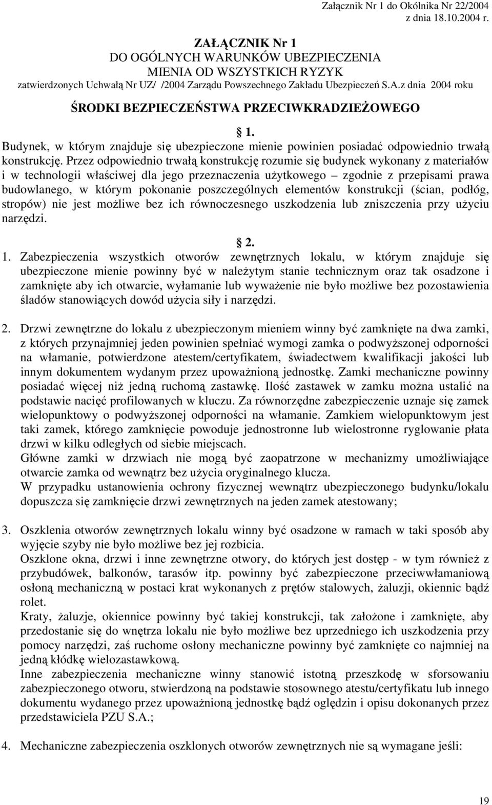 Przez odpowiednio trwałą konstrukcję rozumie się budynek wykonany z materiałów i w technologii właściwej dla jego przeznaczenia użytkowego zgodnie z przepisami prawa budowlanego, w którym pokonanie