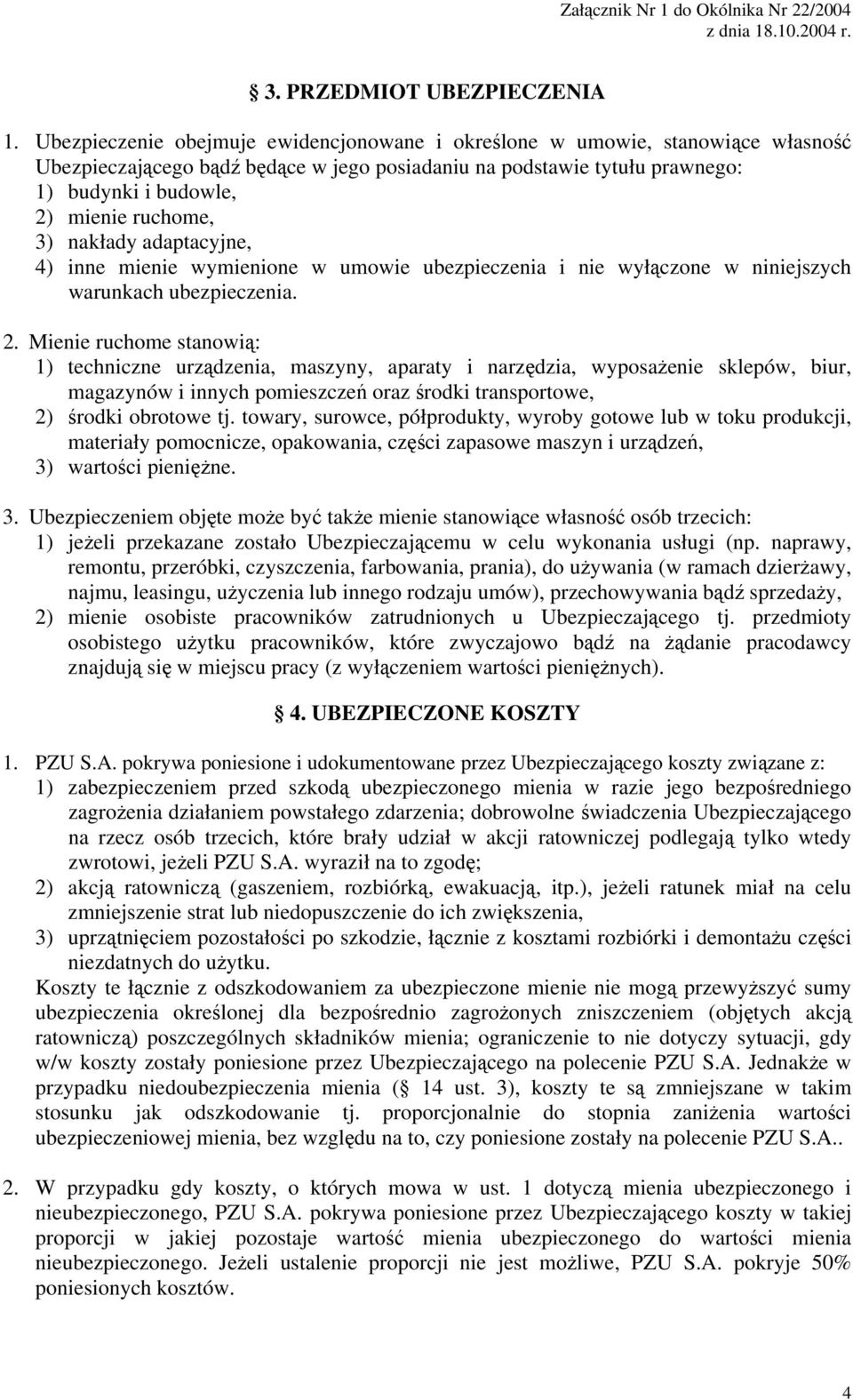 3) nakłady adaptacyjne, 4) inne mienie wymienione w umowie ubezpieczenia i nie wyłączone w niniejszych warunkach ubezpieczenia. 2.