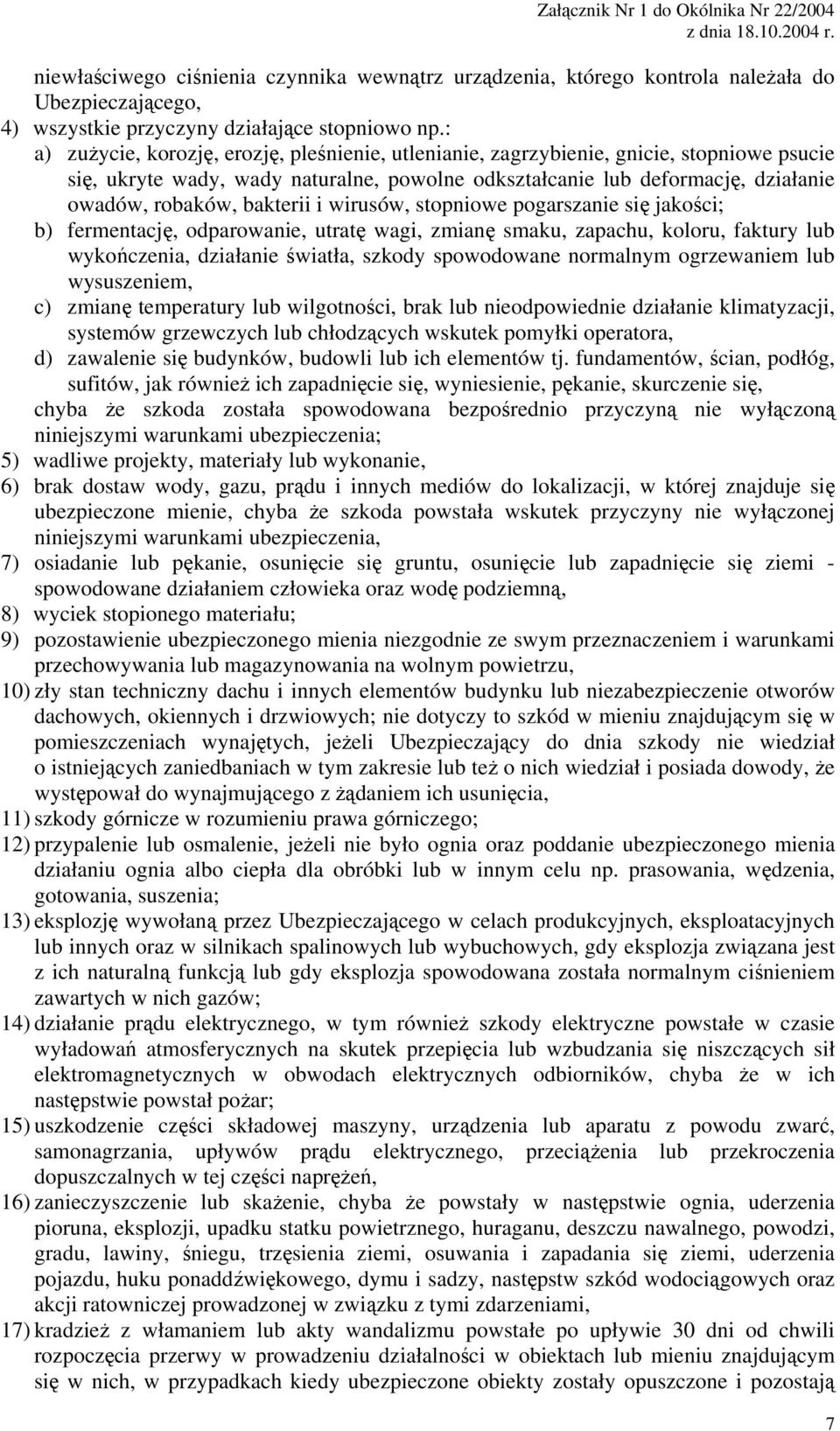 bakterii i wirusów, stopniowe pogarszanie się jakości; b) fermentację, odparowanie, utratę wagi, zmianę smaku, zapachu, koloru, faktury lub wykończenia, działanie światła, szkody spowodowane