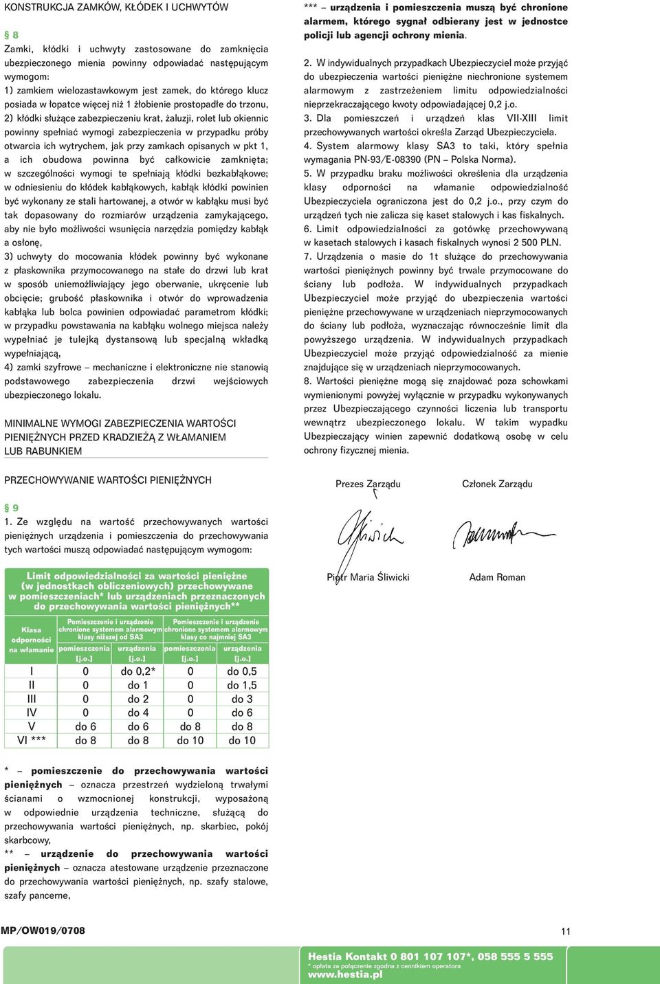 otwarcia ich wytrychem, jak przy zamkach opisanych w pkt 1, a ich obudowa powinna byç ca kowicie zamkni ta; w szczególnoêci wymogi te spe niajà k ódki bezkab àkowe; w odniesieniu do k ódek kab