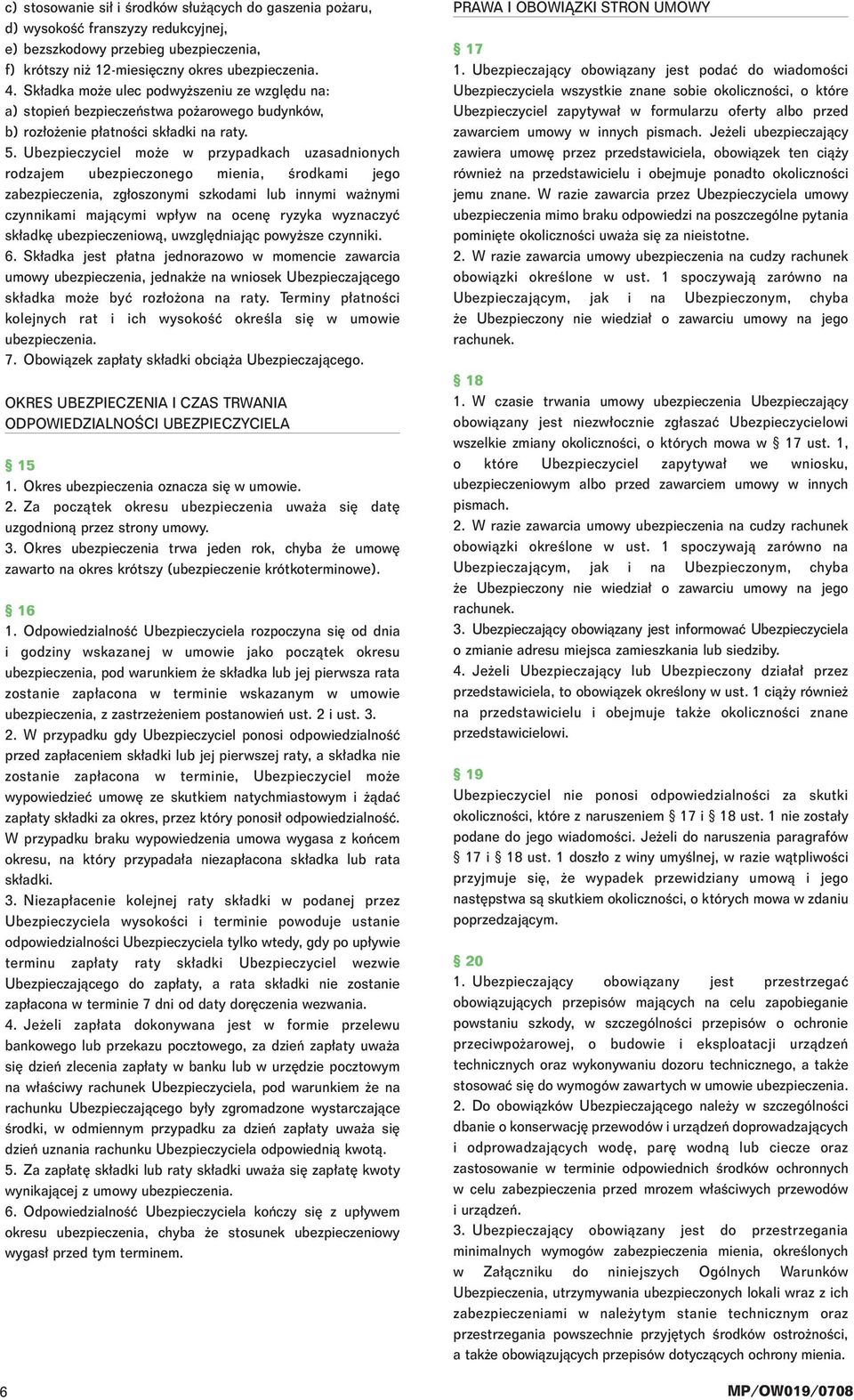 Ubezpieczyciel mo e w przypadkach uzasadnionych rodzajem ubezpieczonego mienia, Êrodkami jego zabezpieczenia, zg oszonymi szkodami lub innymi wa nymi czynnikami majàcymi wp yw na ocen ryzyka