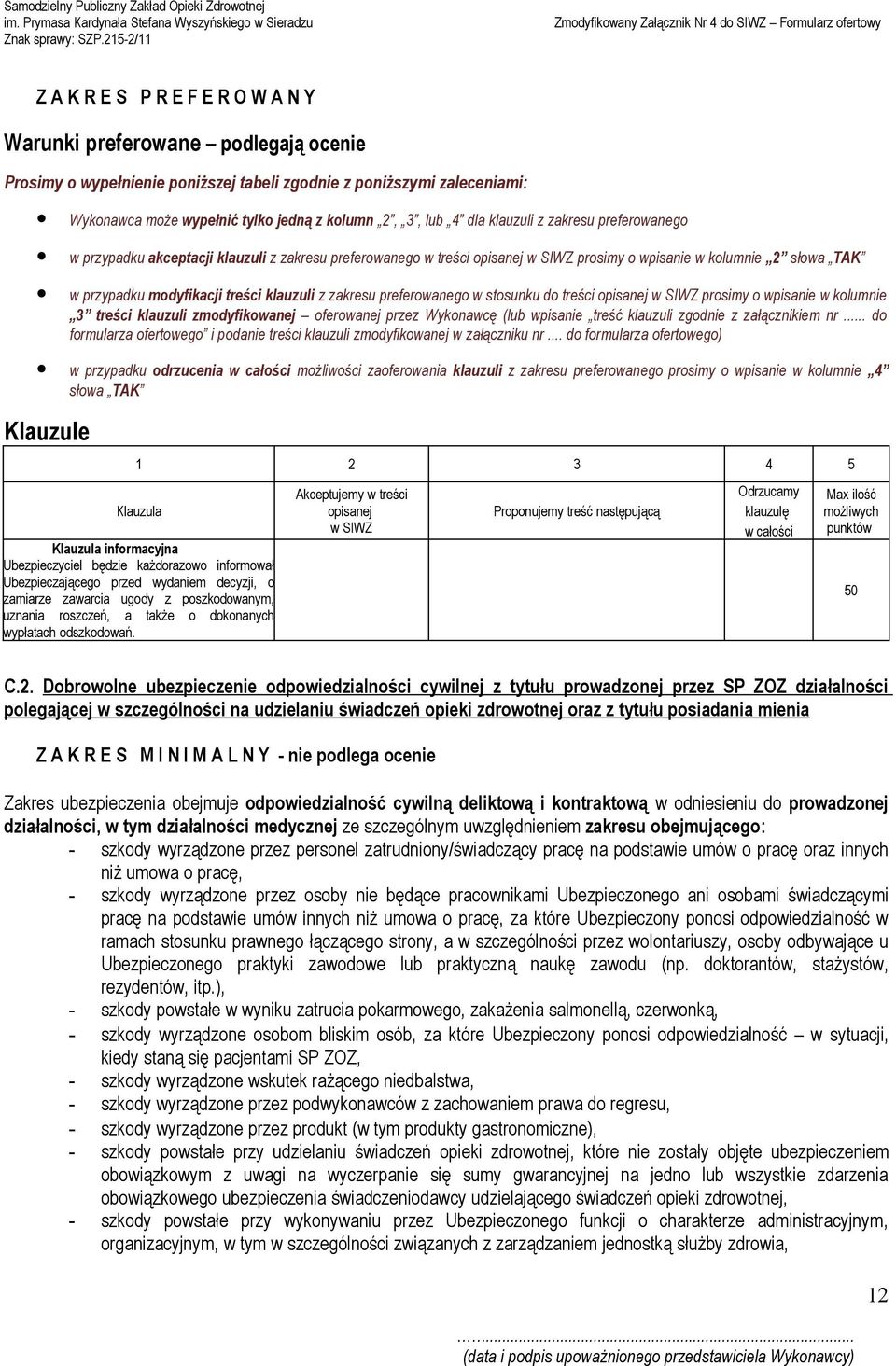 klauzuli z zakresu preferowanego w stosunku do treści opisanej w SIWZ prosimy o wpisanie w kolumnie 3 treści klauzuli zmodyfikowanej oferowanej przez Wykonawcę (lub wpisanie treść klauzuli zgodnie z