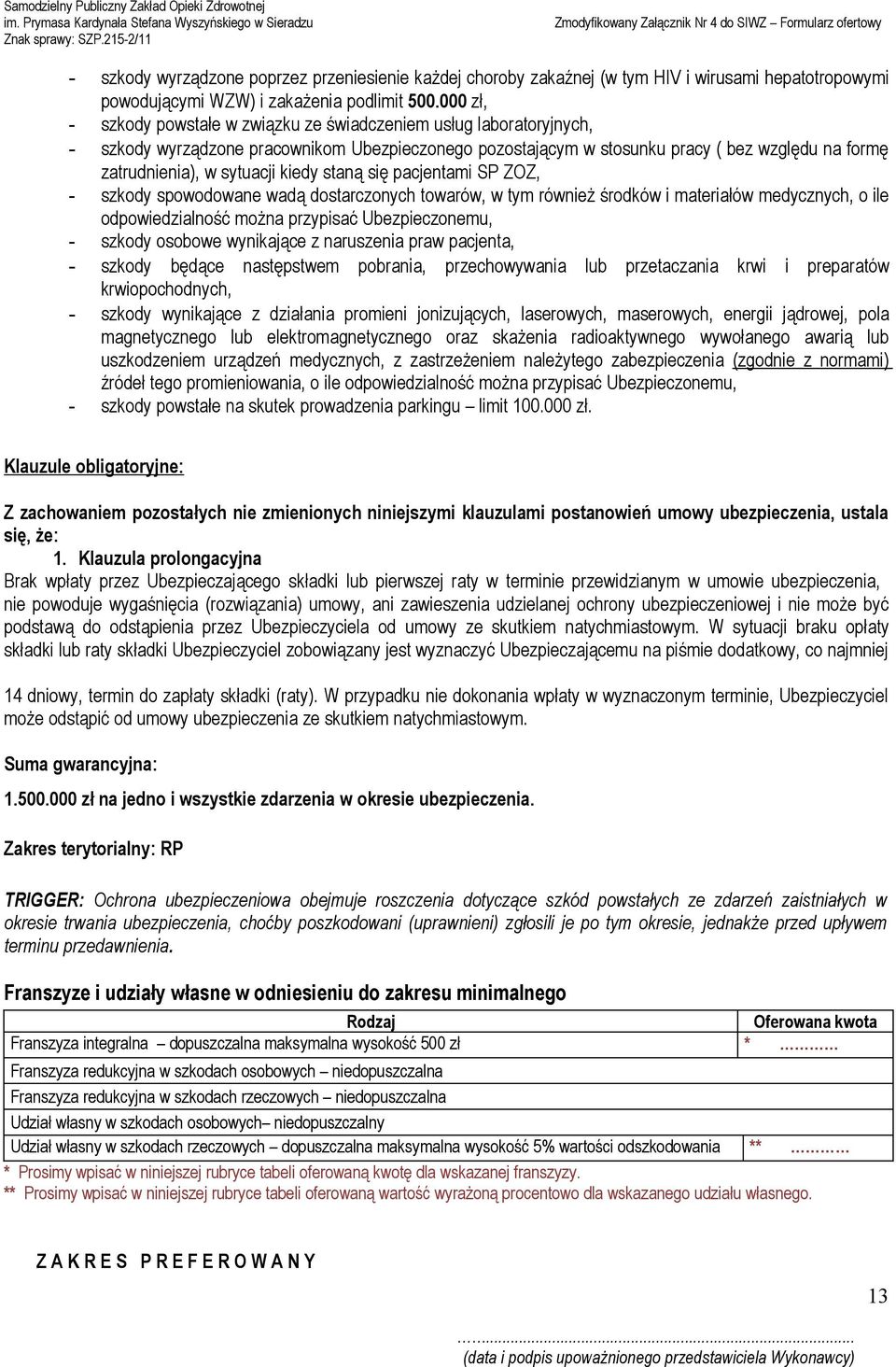 sytuacji kiedy staną się pacjentami SP ZOZ, - szkody spowodowane wadą dostarczonych towarów, w tym również środków i materiałów medycznych, o ile odpowiedzialność można przypisać Ubezpieczonemu, -