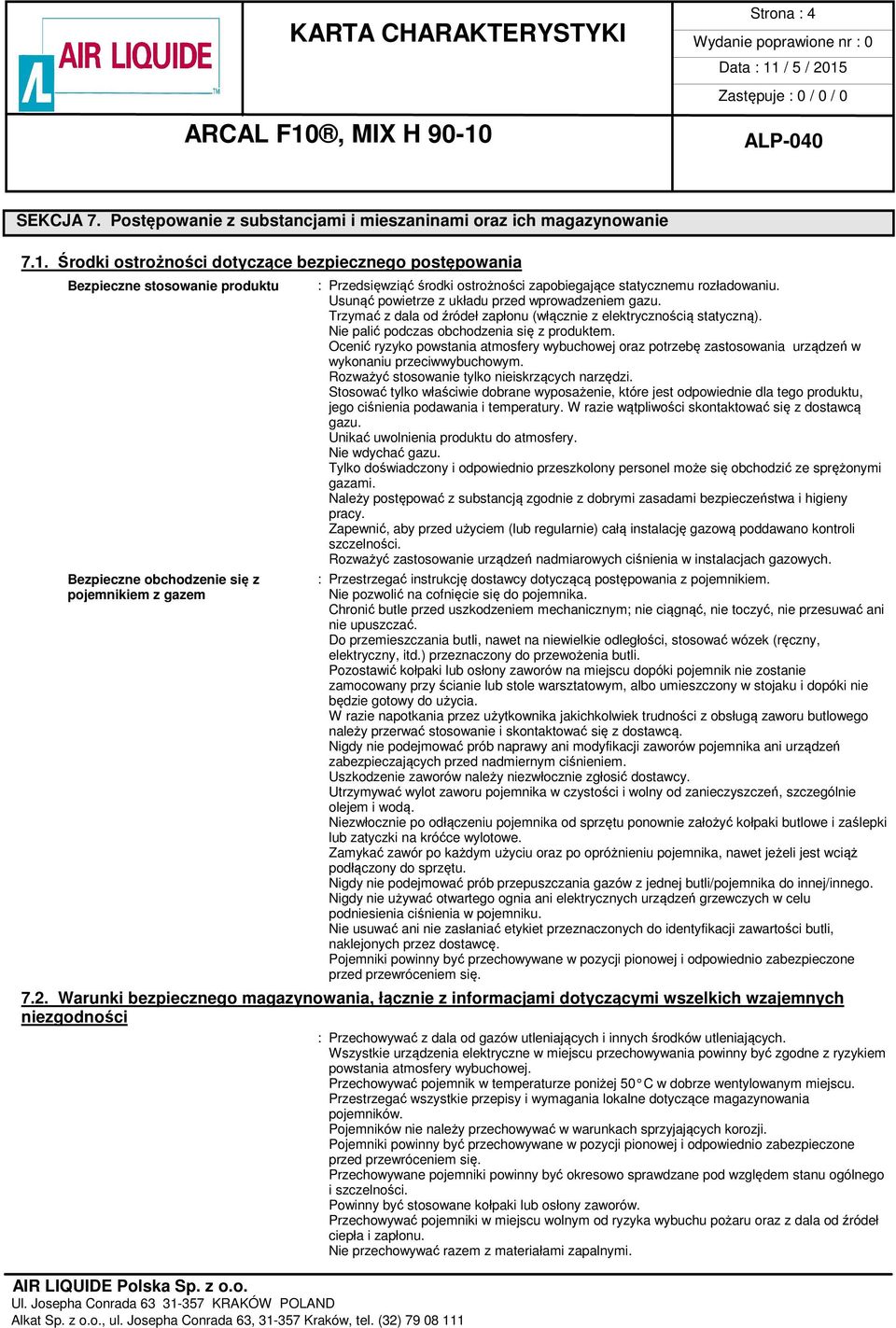 rozładowaniu. Usunąć powietrze z układu przed wprowadzeniem gazu. Trzymać z dala od źródeł zapłonu (włącznie z elektrycznością statyczną). Nie palić podczas obchodzenia się z produktem.