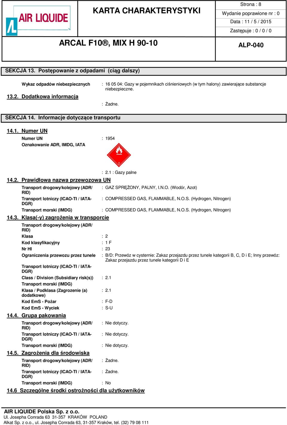 2. Prawidłowa nazwa przewozowa UN Transport drogowy/kolejowy (ADR/ RID) Transport lotniczy (ICAO-TI / IATA- DGR) Transport morski (IMDG) 14.3.