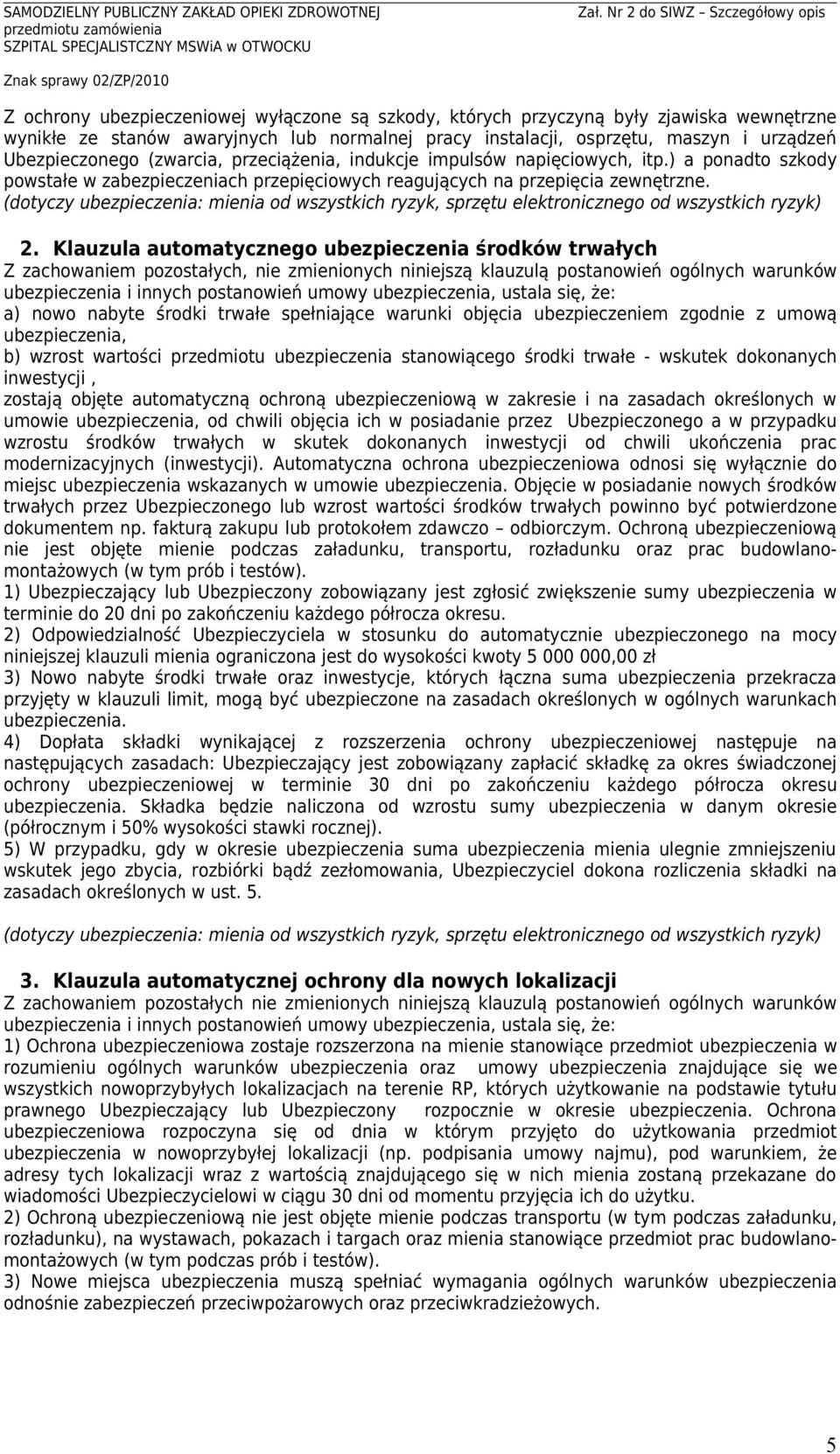 Klauzula automatycznego ubezpieczenia środków trwałych Z zachowaniem pozostałych, nie zmienionych niniejszą klauzulą postanowień ogólnych warunków ubezpieczenia i innych postanowień umowy