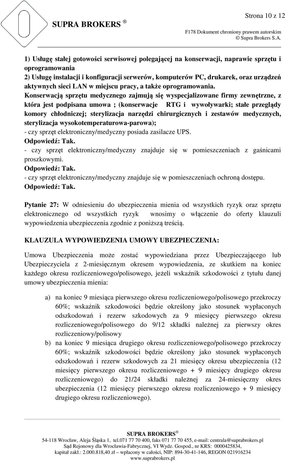 Konserwacją sprzętu medycznego zajmują się wyspecjalizowane firmy zewnętrzne, z która jest podpisana umowa ; (konserwacje RTG i wywoływarki; stałe przeglądy komory chłodniczej; sterylizacja narzędzi