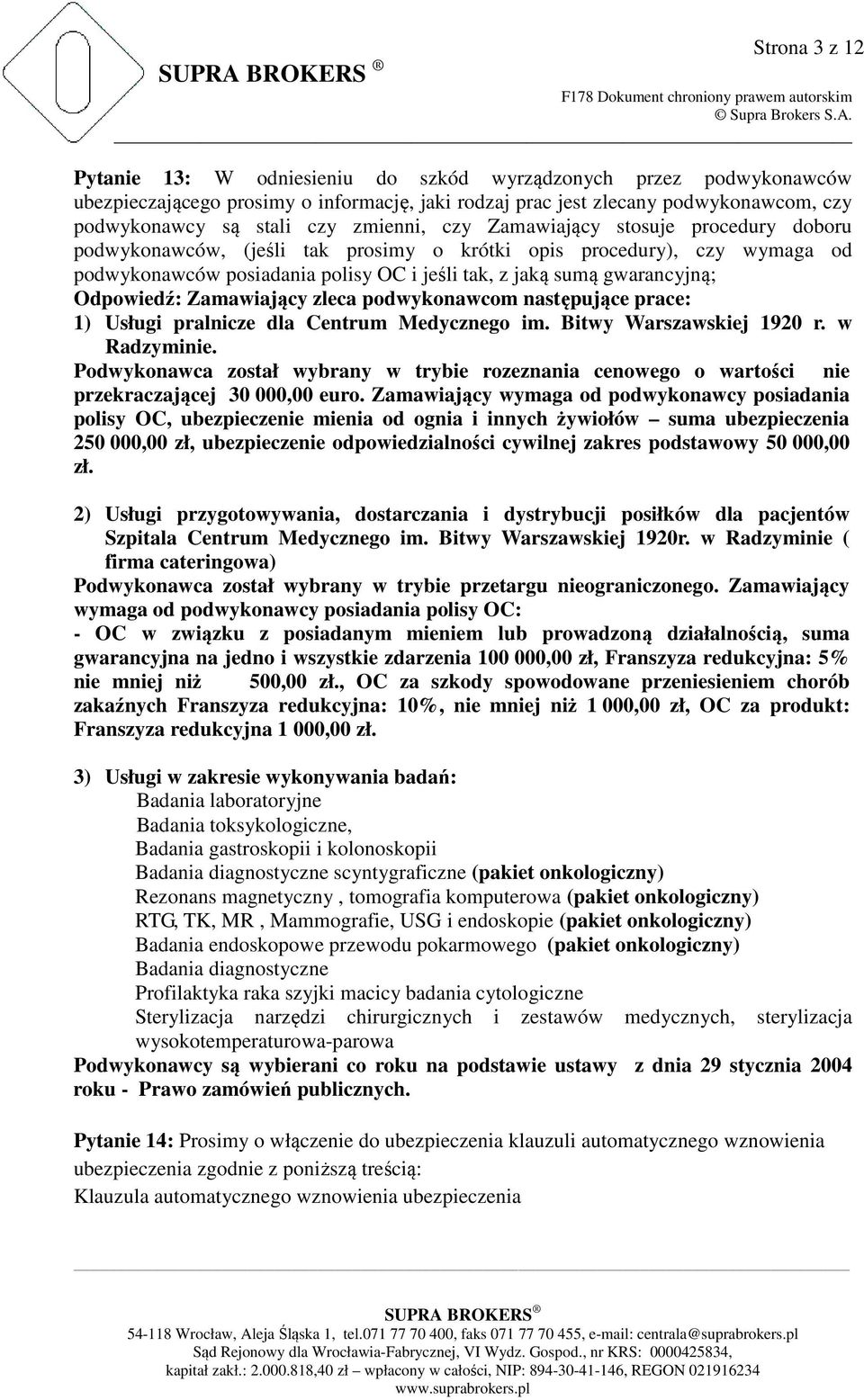 Odpowiedź: Zamawiający zleca podwykonawcom następujące prace: 1) Usługi pralnicze dla Centrum Medycznego im. Bitwy Warszawskiej 1920 r. w Radzyminie.