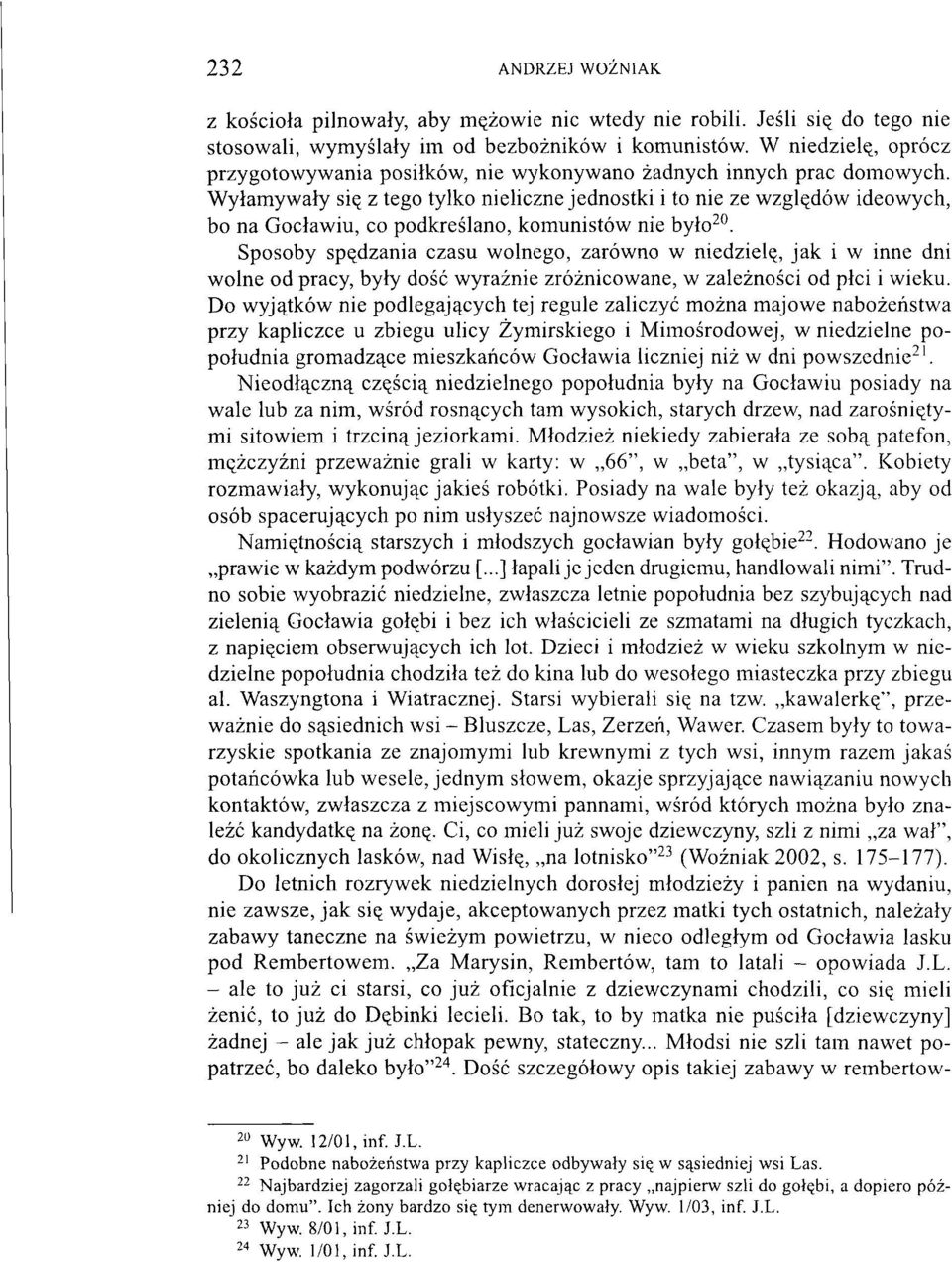 Wyłamywały się z tego tylko nieliczne jednostki i to nie ze względów ideowych, bo na Gocławiu, co podkreślano, komunistów nie było 20.