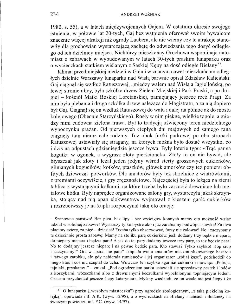 grochowian wystarczającą zachętę do odwiedzania tego dosyć odległego od ich dzielnicy miejsca.