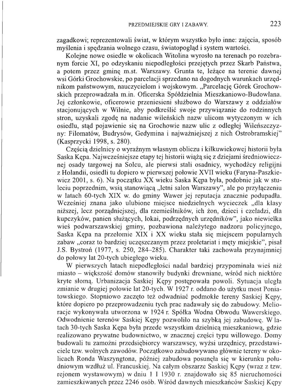 Grunta te, leżące na terenie dawnej wsi Górki Grochowskie, po parcelacji sprzedano na dogodnych warunkach urzędnikom państwowym, nauczycielom i wojskowym.