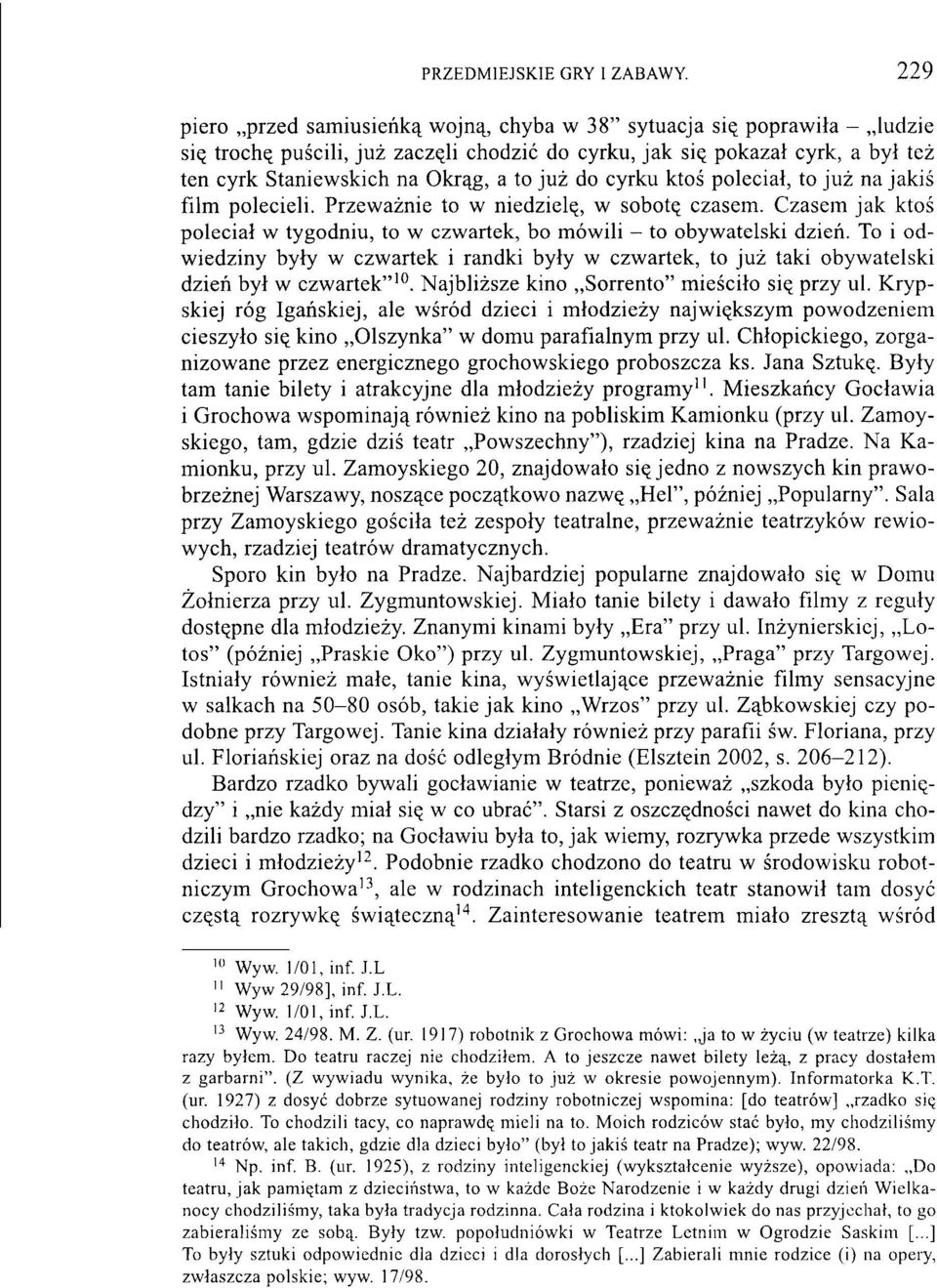 Czasem jak ktoś poleciał w tygodniu, to w czwartek, bo mówili - to obywatelski dzień. To i odwiedziny były w czwartek i randki były w czwartek, to już taki obywatelski dzień był w czwartek" 10.