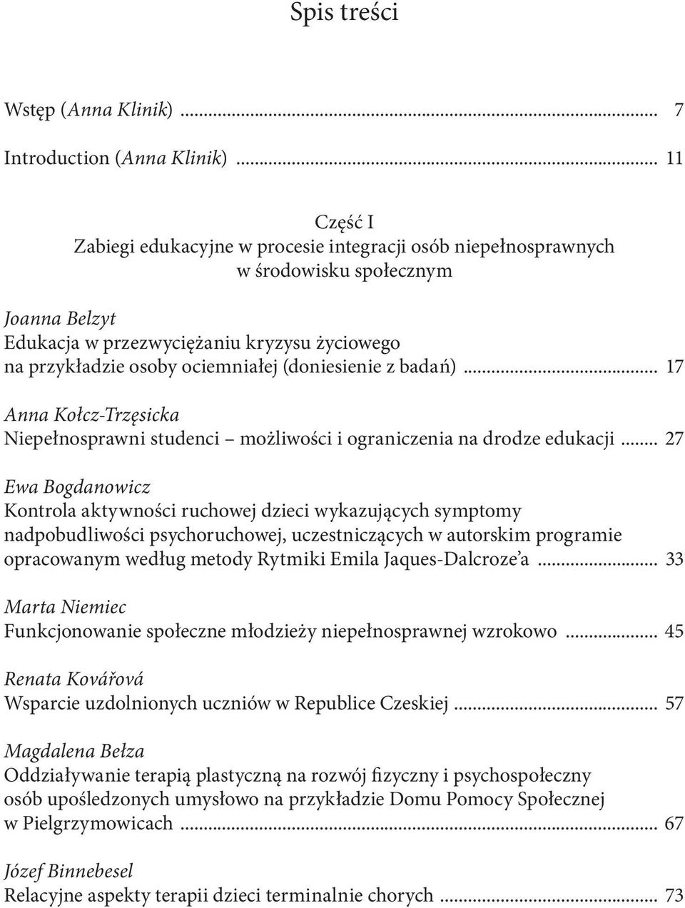 (doniesienie z badań)... 17 Anna Kołcz-Trzęsicka Niepełnosprawni studenci możliwości i ograniczenia na drodze edukacji.