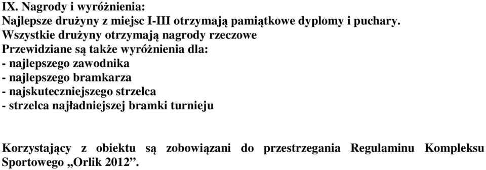 zawodnika - najlepszego bramkarza - najskuteczniejszego strzelca - strzelca najładniejszej bramki