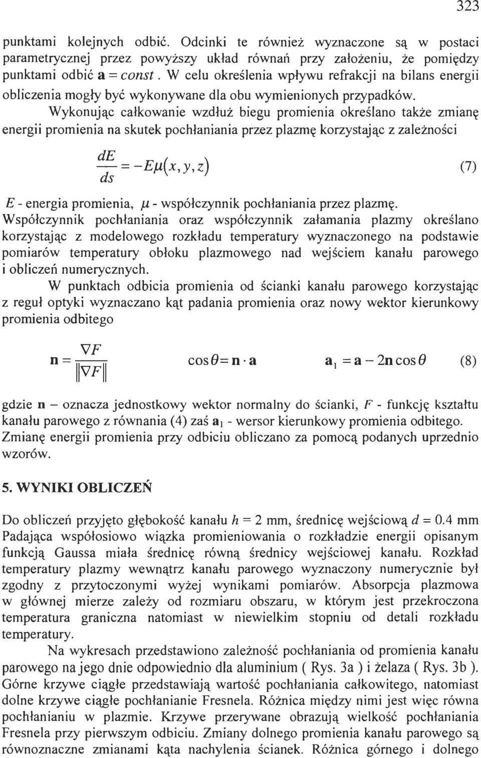 Wyknują ałkwanie wzdłuż biegu prmienia kreślan także zmianę energii prmienia na skutek phłaniania przez plazmę krzystają z zależnśi de ds = -Ef.l(x,y,z) (7) E- energia prmienia, J.