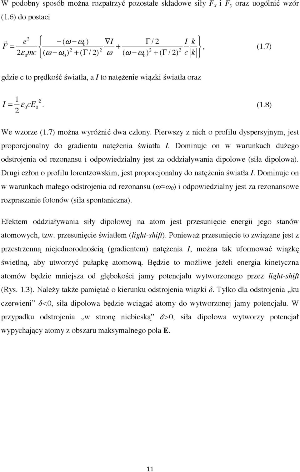 7) można wyróżnić dwa człony. Pierwszy z nich o profilu dyspersyjnym, jest proporcjonalny do gradientu natężenia światła I.