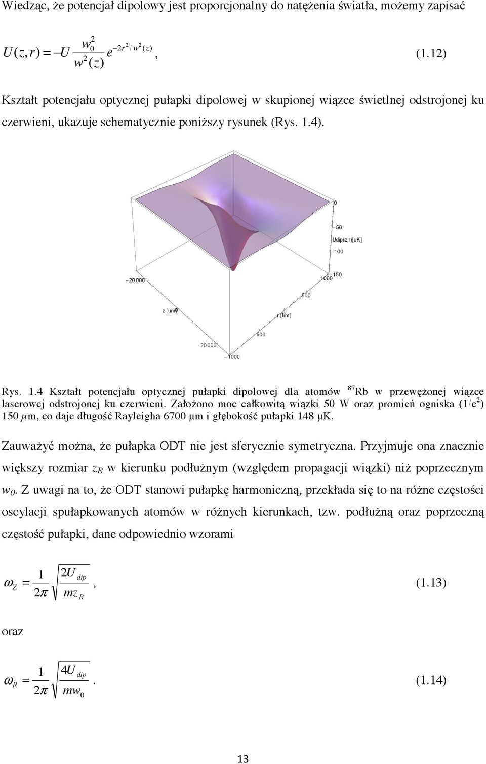 4). Rys. 1.4 Kształt potencjału optycznej pułapki dipolowej dla atomów 87 Rb w przewężonej wiązce laserowej odstrojonej ku czerwieni.