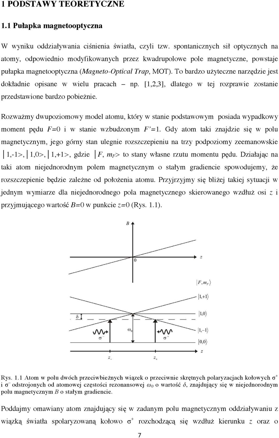 To bardzo użyteczne narzędzie jest dokładnie opisane w wielu pracach np. [1,,3], dlatego w tej rozprawie zostanie przedstawione bardzo pobieżnie.