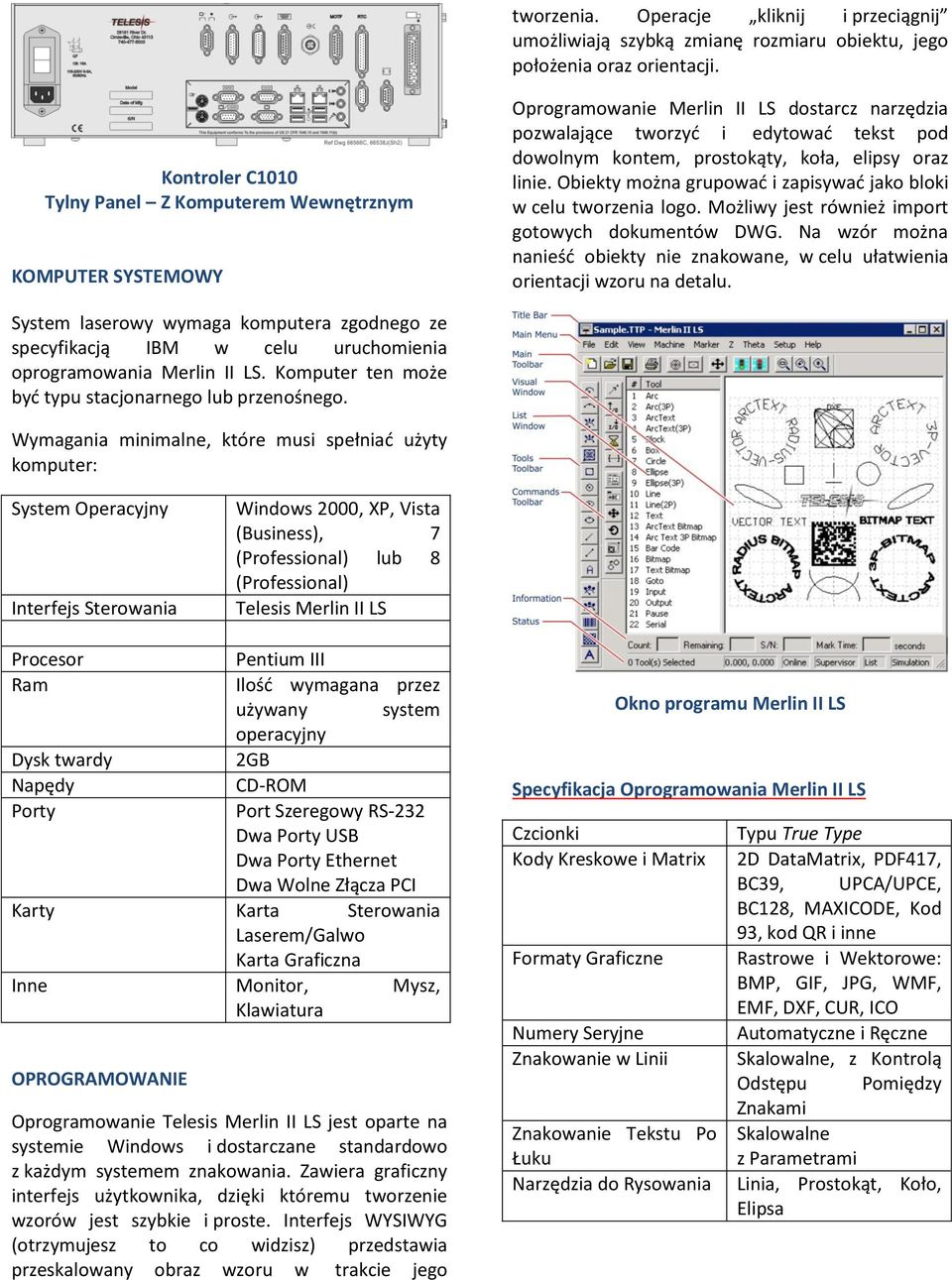 elipsy oraz linie. Obiekty można grupować i zapisywać jako bloki w celu tworzenia logo. Możliwy jest również import gotowych dokumentów DWG.