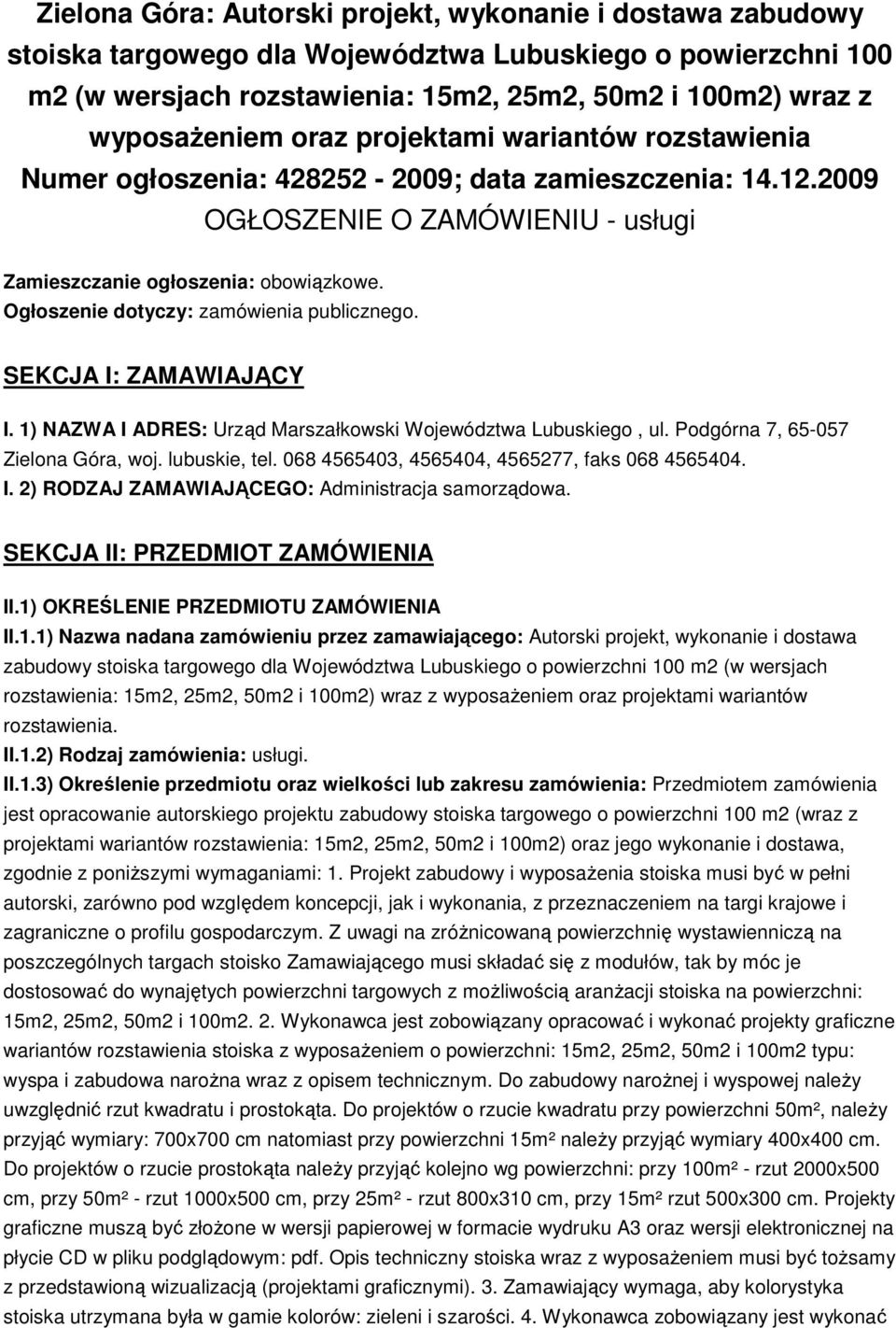 Ogłoszenie dotyczy: zamówienia publicznego. SEKCJA I: ZAMAWIAJĄCY I. 1) NAZWA I ADRES: Urząd Marszałkowski Województwa Lubuskiego, ul. Podgórna 7, 65-057 Zielona Góra, woj. lubuskie, tel.