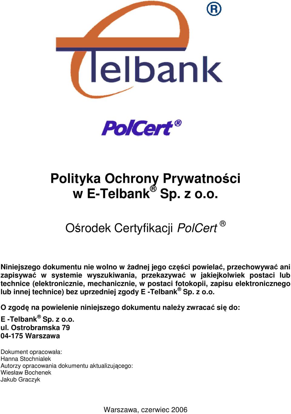 lub innej technice) bez uprzedniej zgody E -Telbank Sp. z o.o. O zgodę na powielenie niniejszego dokumentu naleŝy zwracać się do: E -Telbank Sp. z o.o. ul.