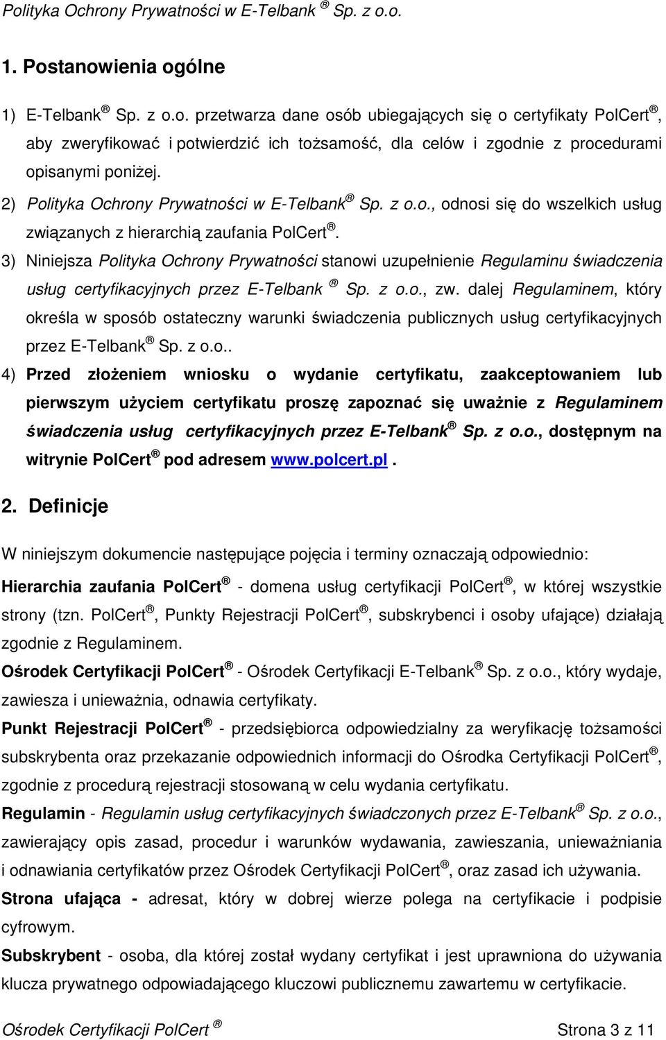 3) Niniejsza Polityka Ochrony Prywatności stanowi uzupełnienie Regulaminu świadczenia usług certyfikacyjnych przez E-Telbank Sp. z o.o., zw.