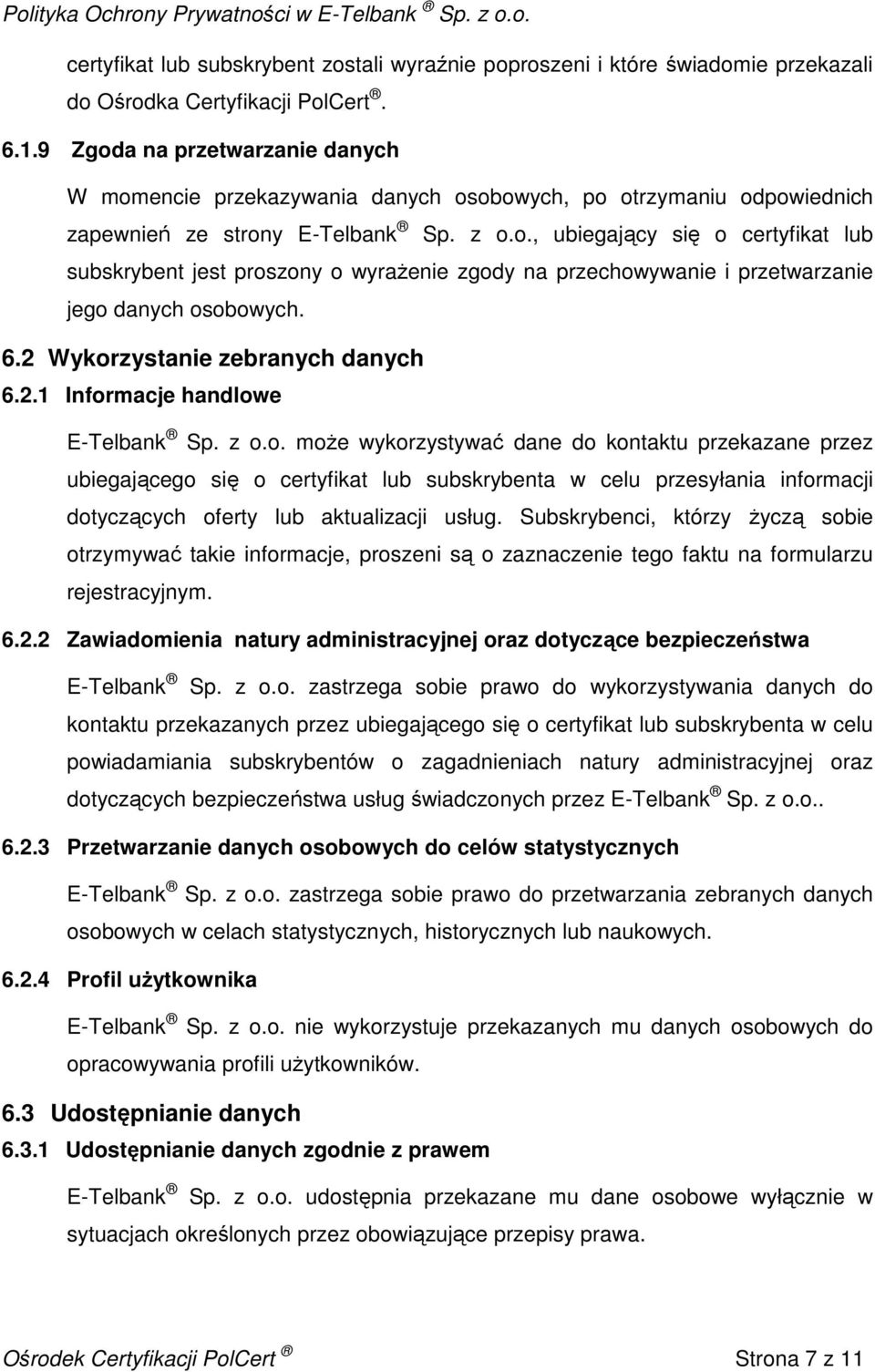 6.2 Wykorzystanie zebranych danych 6.2.1 Informacje handlowe E-Telbank Sp. z o.o. moŝe wykorzystywać dane do kontaktu przekazane przez ubiegającego się o certyfikat lub subskrybenta w celu przesyłania informacji dotyczących oferty lub aktualizacji usług.