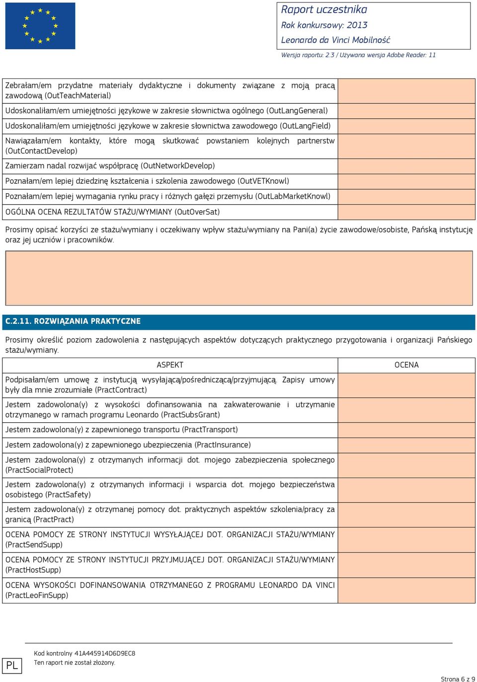 rozwijać współpracę (OutNetworkDevelop) Poznałam/em lepiej dziedzinę kształcenia i szkolenia zawodowego (OutVETKnowl) Poznałam/em lepiej wymagania rynku pracy i różnych gałęzi przemysłu