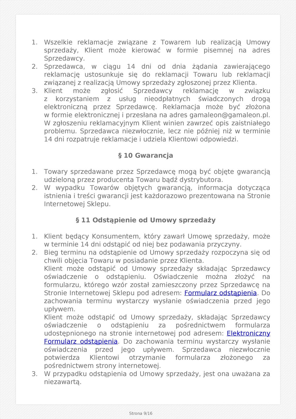 Klient może zgłosić Sprzedawcy reklamację w związku z korzystaniem z usług nieodpłatnych świadczonych drogą elektroniczną przez Sprzedawcę.