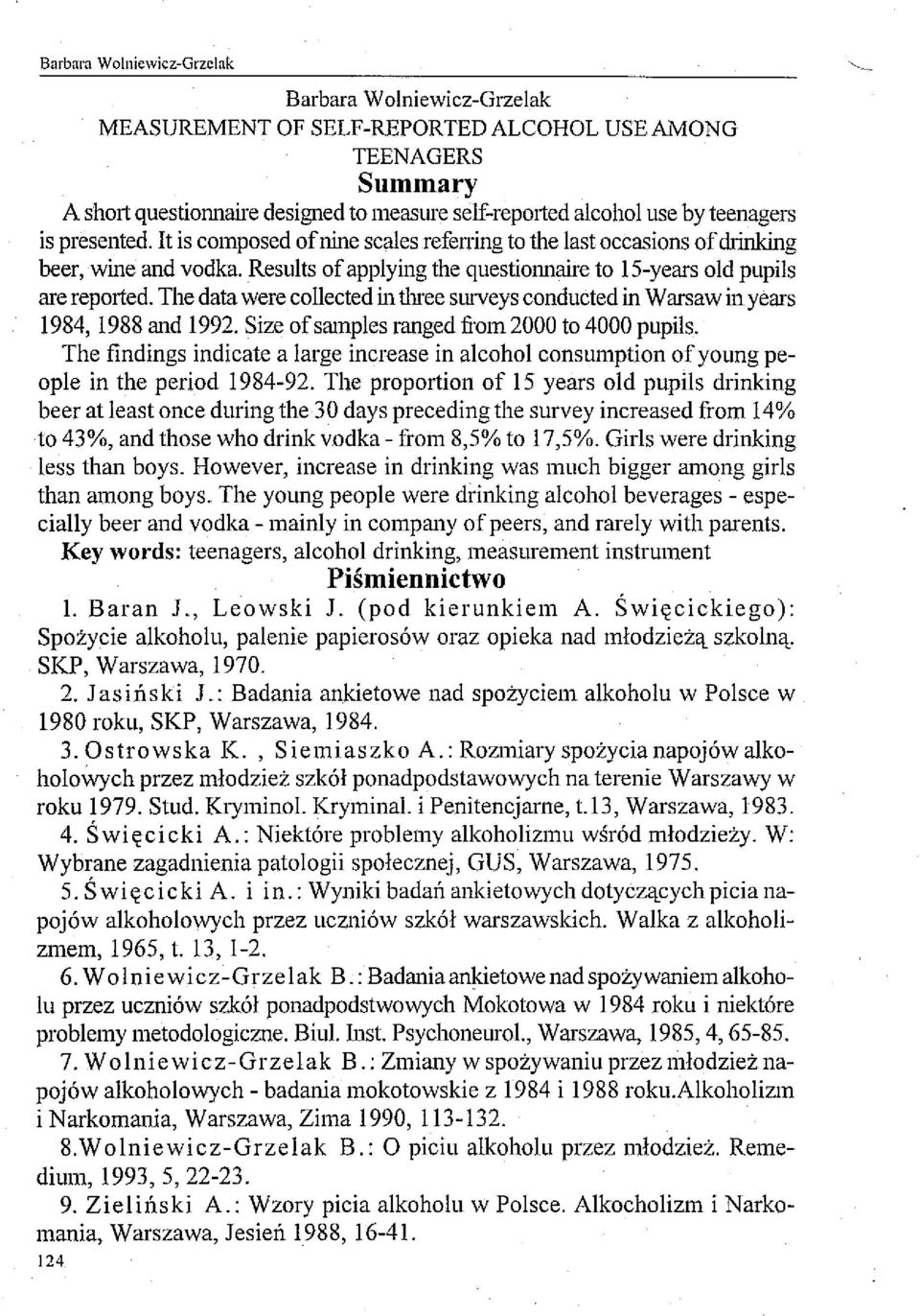 The data were collected in three surveys conducted in Warsaw in years 1984,1988 and 1992. Size ofsamples ranged fi'oln2000 to 4000 pupils.