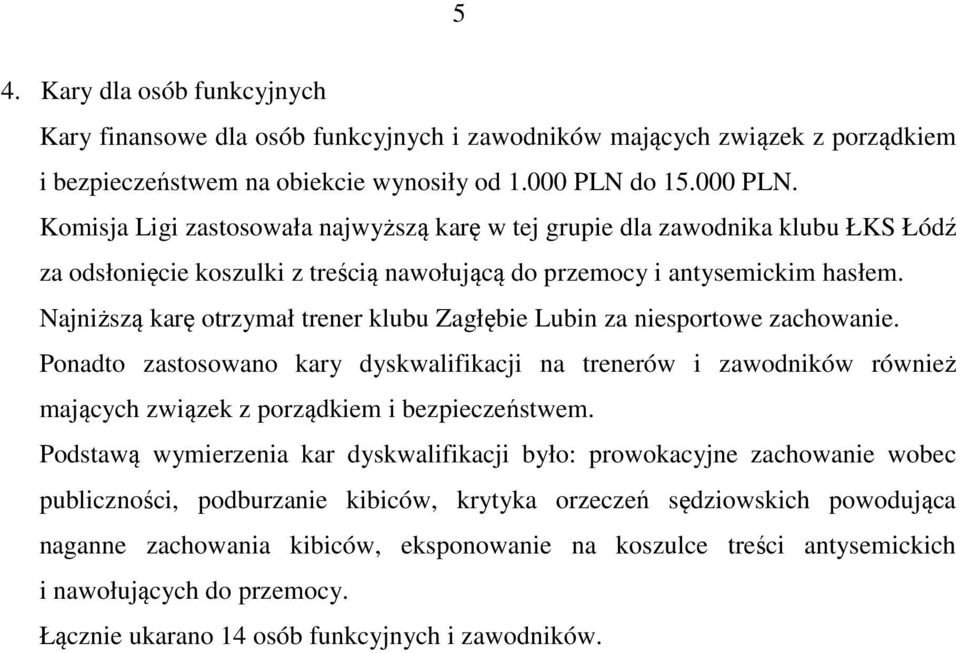 Najniższą karę otrzymał trener klubu Zagłębie Lubin za niesportowe zachowanie.