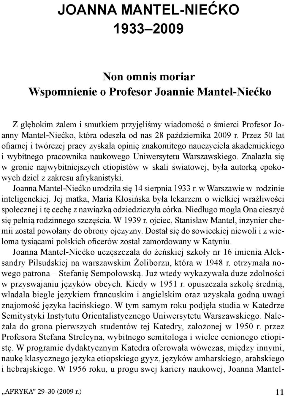 Znalazła się w gronie najwybitniejszych etiopistów w skali światowej, była autorką epokowych dzieł z zakresu afrykanistyki. Joanna Mantel-Niećko urodziła się 14 sierpnia 1933 r.