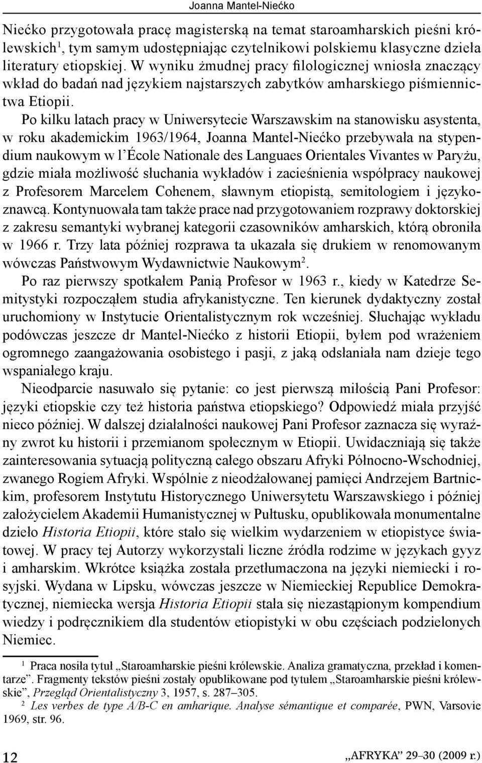 Po kilku latach pracy w Uniwersytecie Warszawskim na stanowisku asystenta, w roku akademickim 1963/1964, Joanna Mantel-Niećko przebywała na stypendium naukowym w l École Nationale des Languaes