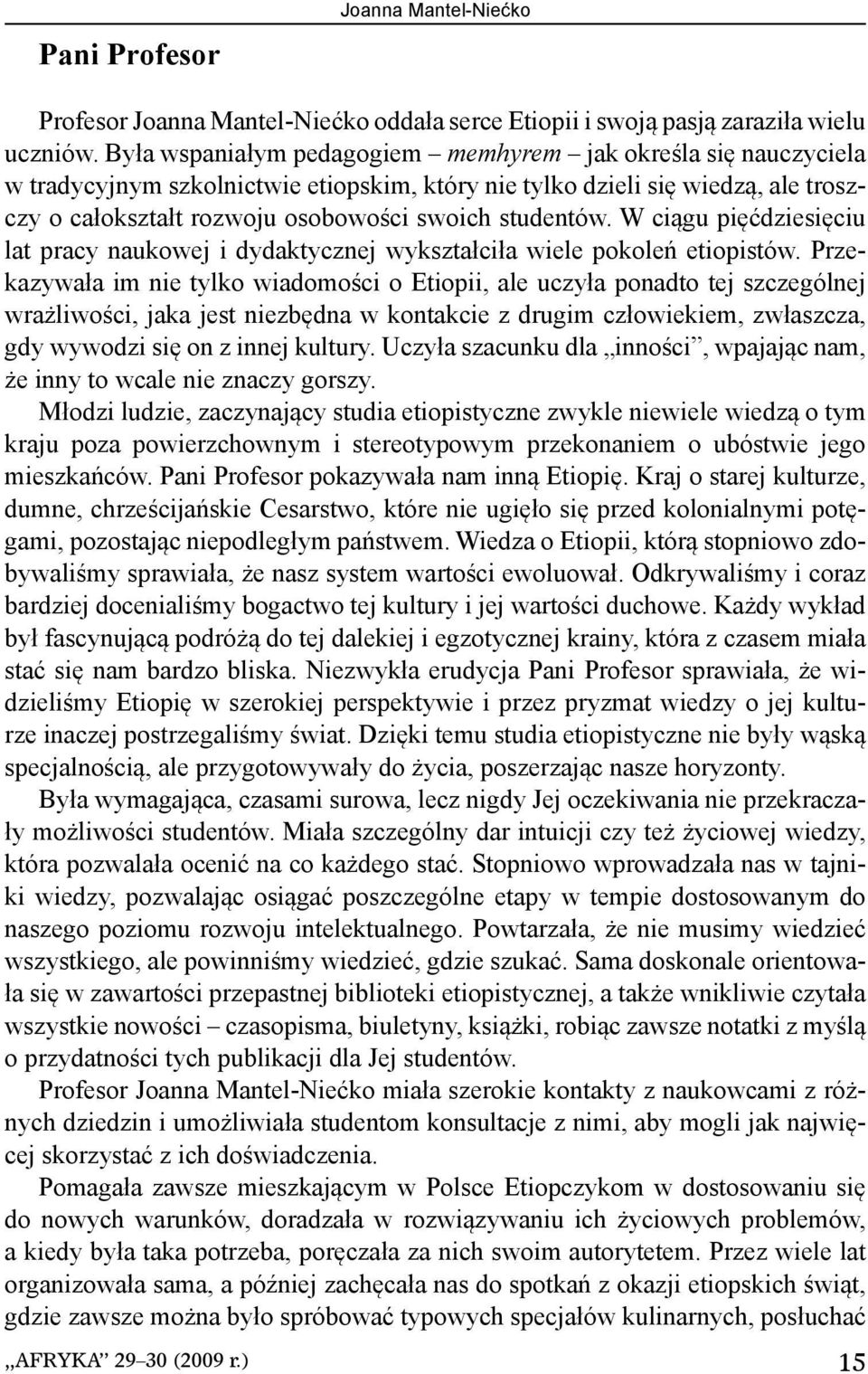 W ciągu pięćdziesięciu lat pracy naukowej i dydaktycznej wykształciła wiele pokoleń etiopistów.