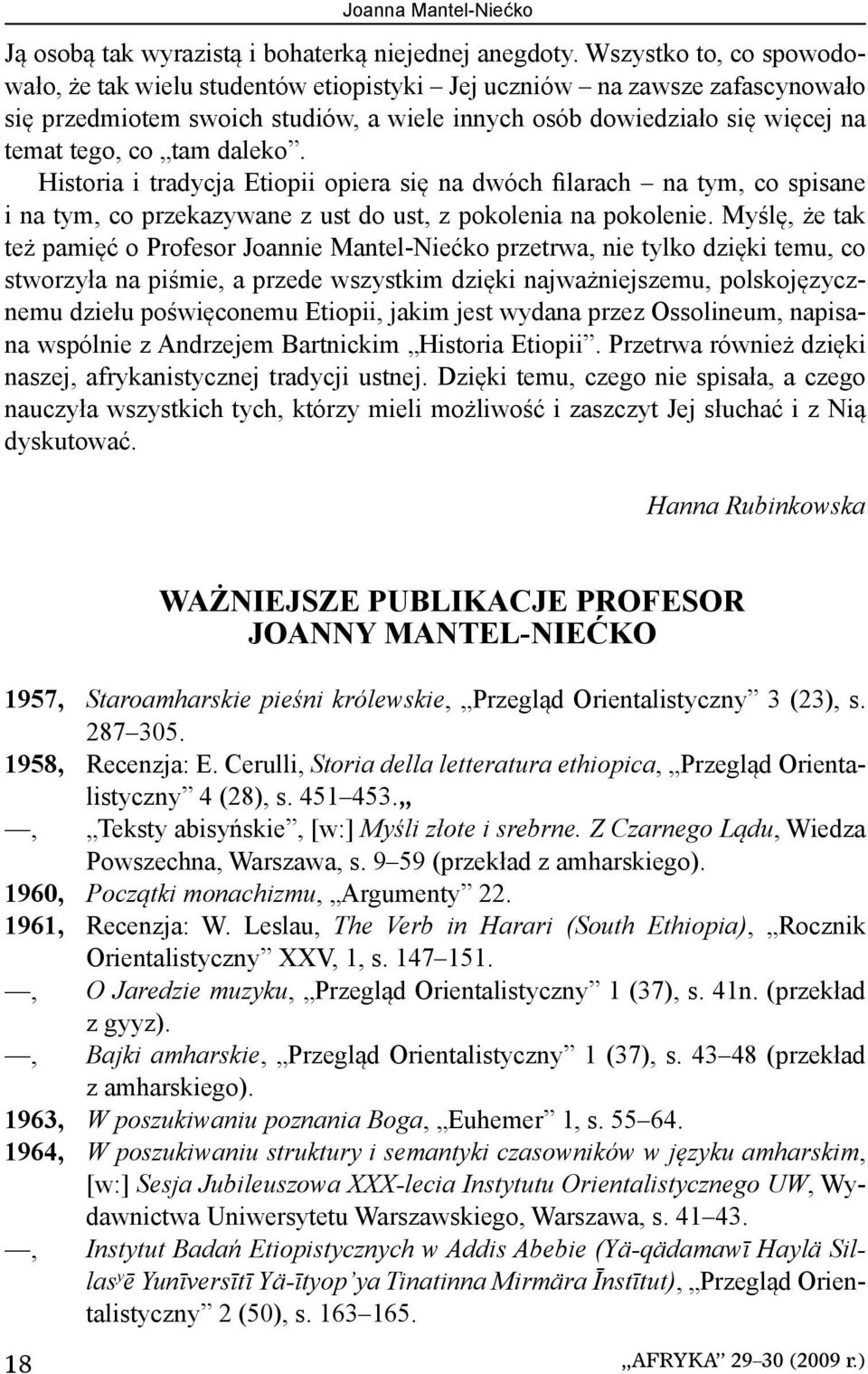 daleko. Historia i tradycja Etiopii opiera się na dwóch filarach na tym, co spisane i na tym, co przekazywane z ust do ust, z pokolenia na pokolenie.