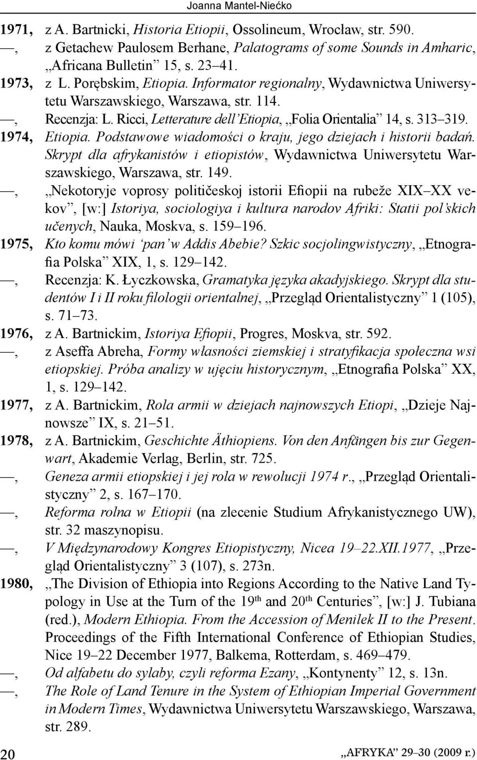 1974, Etiopia. Podstawowe wiadomości o kraju, jego dziejach i historii badań. Skrypt dla afrykanistów i etiopistów, Wydawnictwa Uniwersytetu Warszawskiego, Warszawa, str. 149.