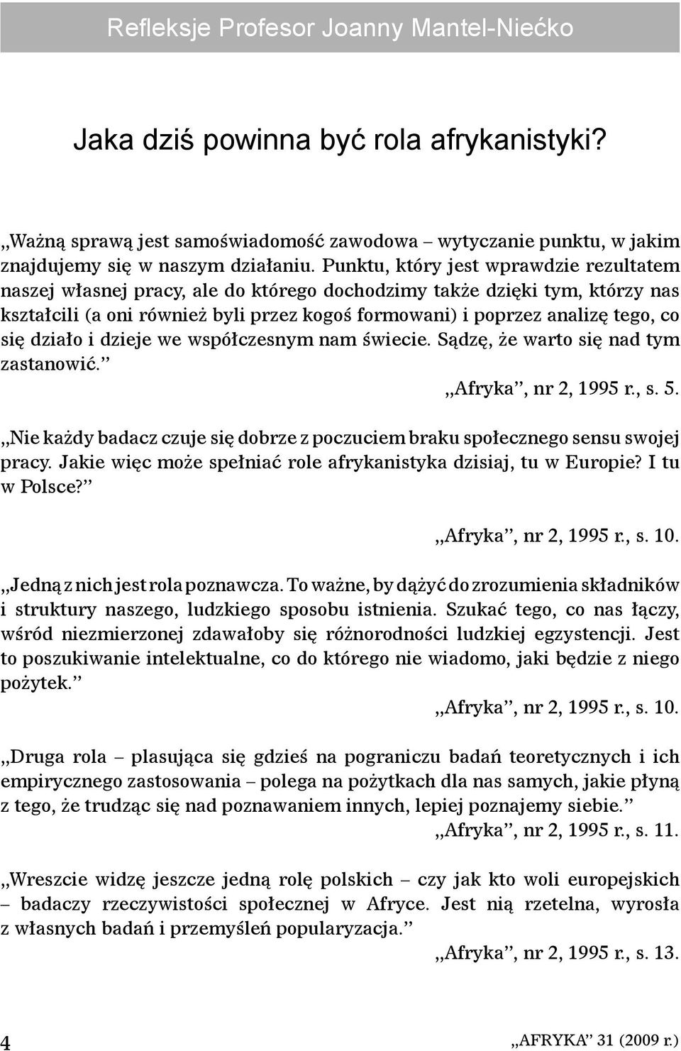 się działo i dzieje we współczesnym nam świecie. Sądzę, że warto się nad tym zastanowić. Afryka, nr 2, 1995 r., s. 5.