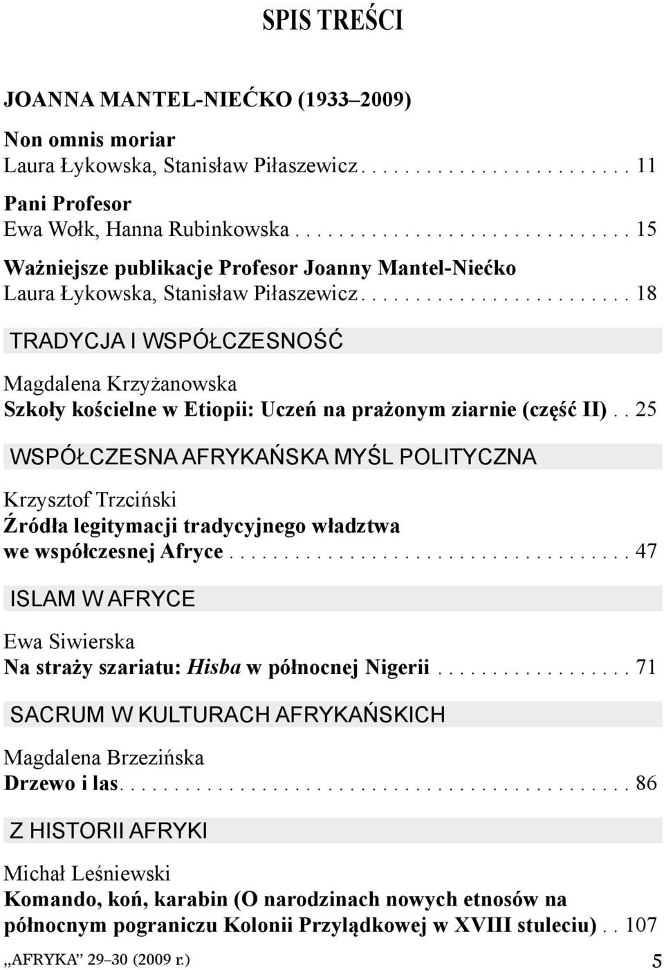 ........................ 18 TRADYCJA I WSPÓŁCZESNOŚĆ Magdalena Krzyżanowska Szkoły kościelne w Etiopii: Uczeń na prażonym ziarnie (część II).