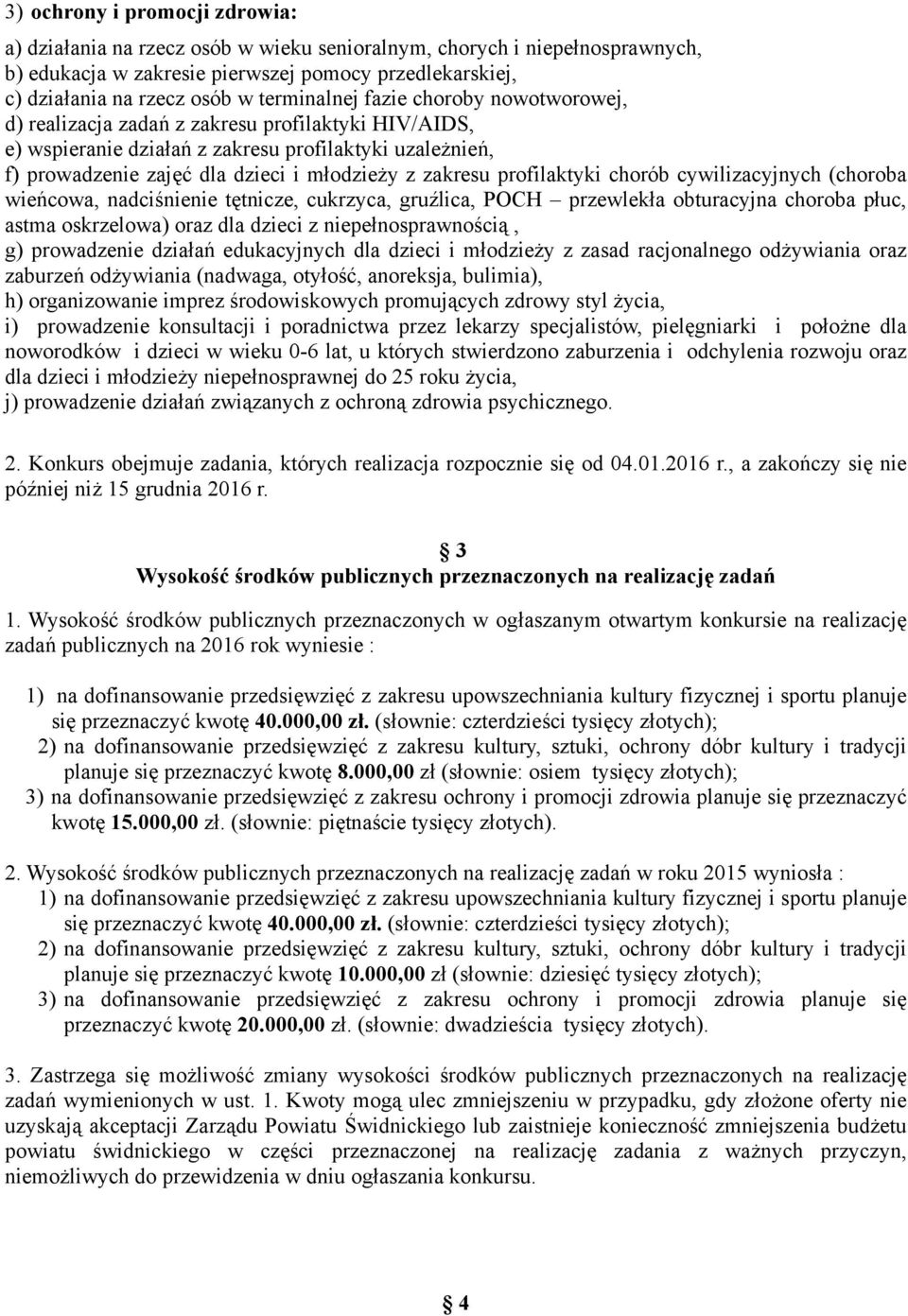 zakresu profilaktyki chorób cywilizacyjnych (choroba wieńcowa, nadciśnienie tętnicze, cukrzyca, gruźlica, POCH przewlekła obturacyjna choroba płuc, astma oskrzelowa) oraz dla dzieci z