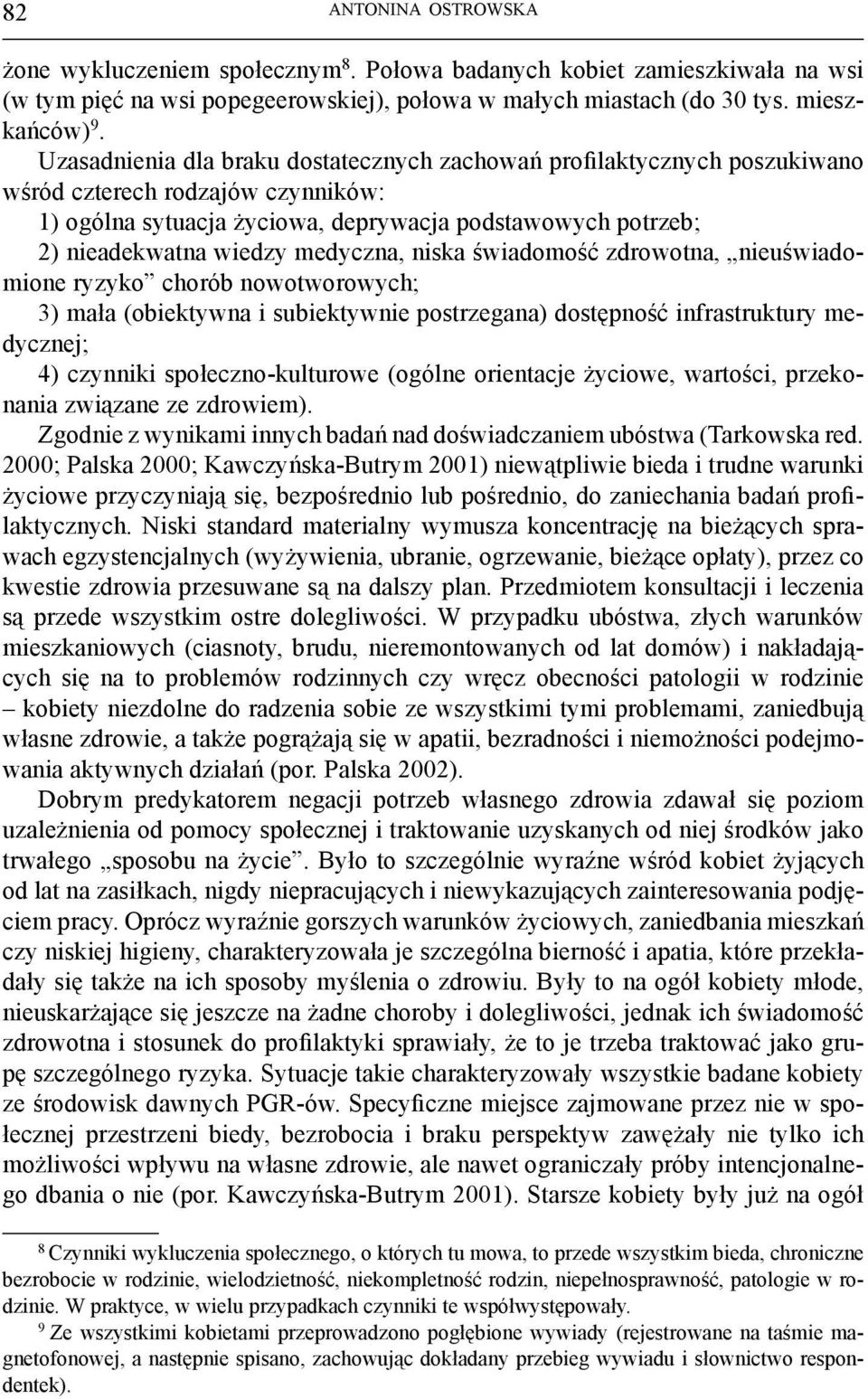 medyczna, niska świadomość zdrowotna, nieuświadomione ryzyko chorób nowotworowych; 3) mała (obiektywna i subiektywnie postrzegana) dostępność infrastruktury medycznej; 4) czynniki społeczno-kulturowe