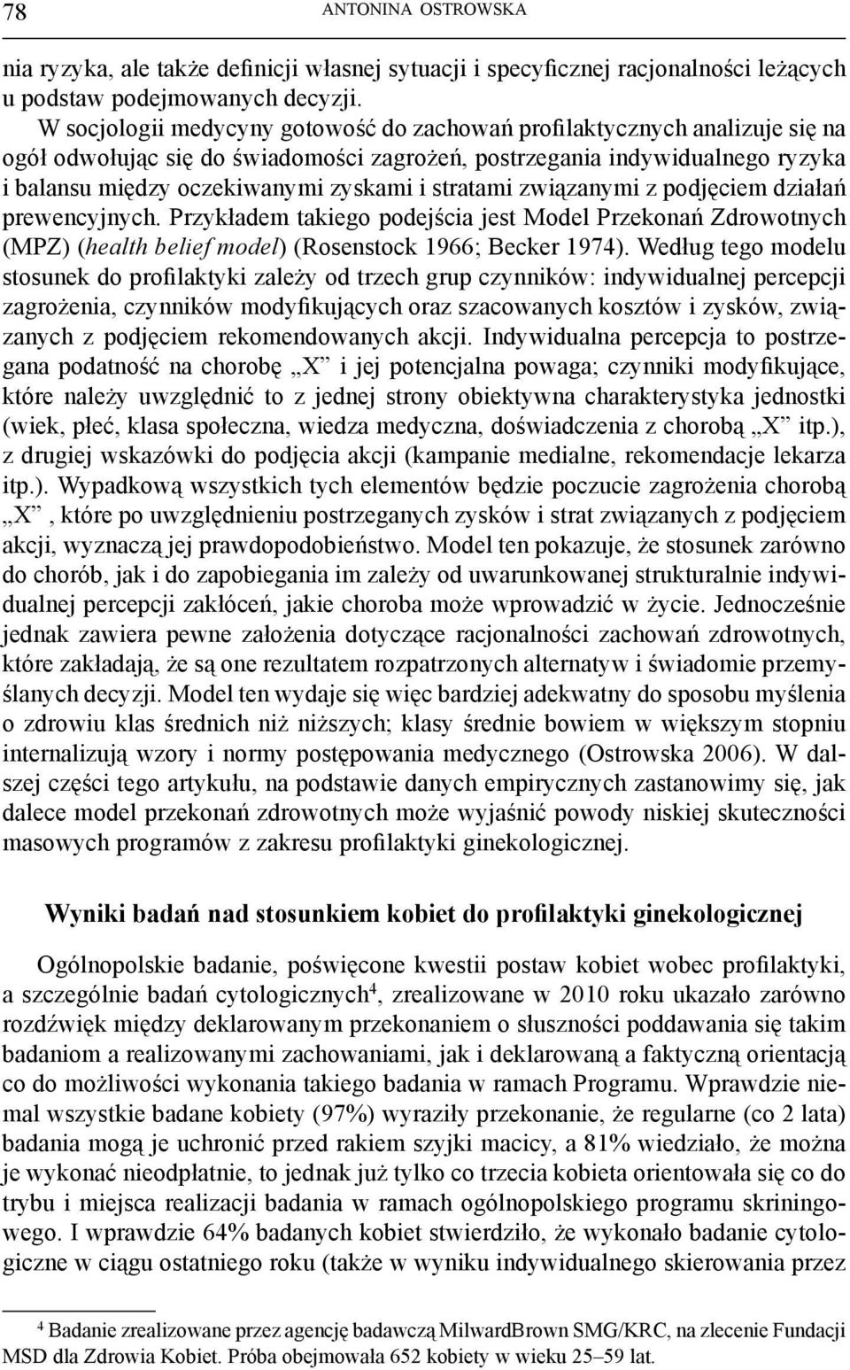 stratami związanymi z podjęciem działań prewencyjnych. Przykładem takiego podejścia jest Model Przekonań Zdrowotnych (MPZ) (health belief model) (Rosenstock 1966; Becker 1974).