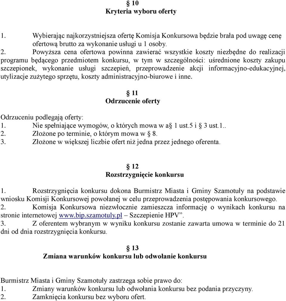 szczepień, przeprowadzenie akcji informacyjno-edukacyjnej, utylizacje zużytego sprzętu, koszty administracyjno-biurowe i inne. 11 Odrzucenie oferty Odrzuceniu podlegają oferty: 1.