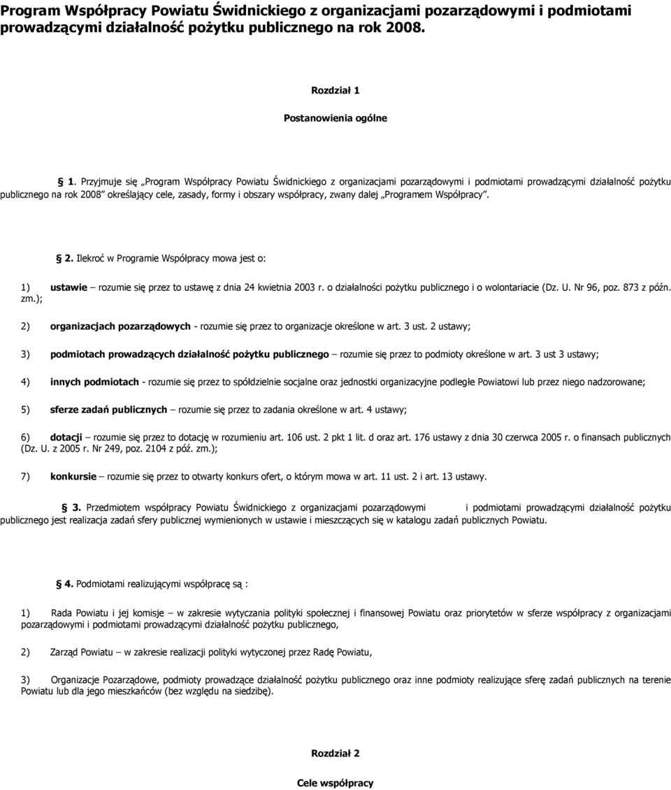 współpracy, zwany dalej Programem Współpracy. 2. Ilekroć w Programie Współpracy mowa jest o: 1) ustawie rozumie się przez to ustawę z dnia 24 kwietnia 2003 r.